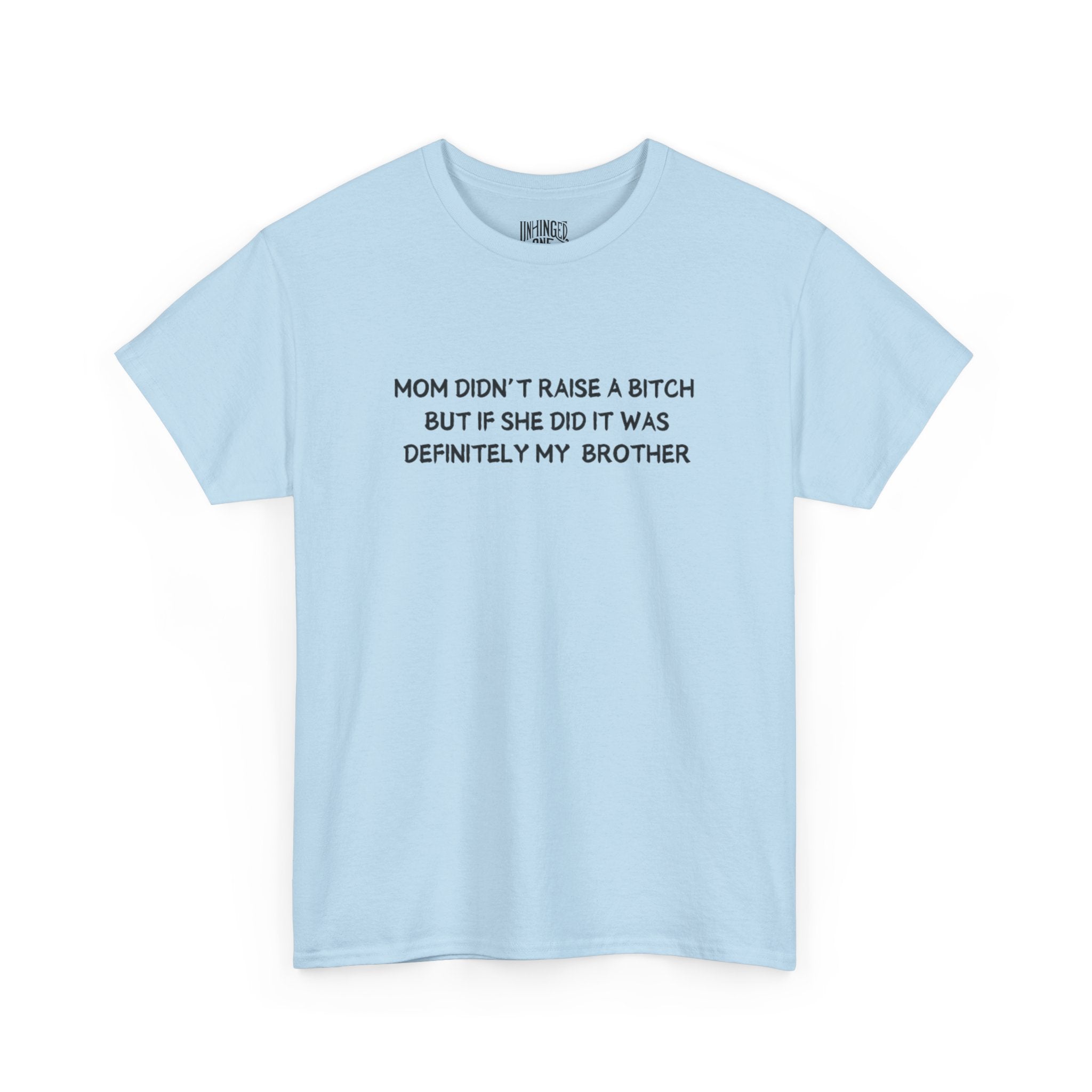 Mom Didn't Raise a Bitch (Brother)T-shirt