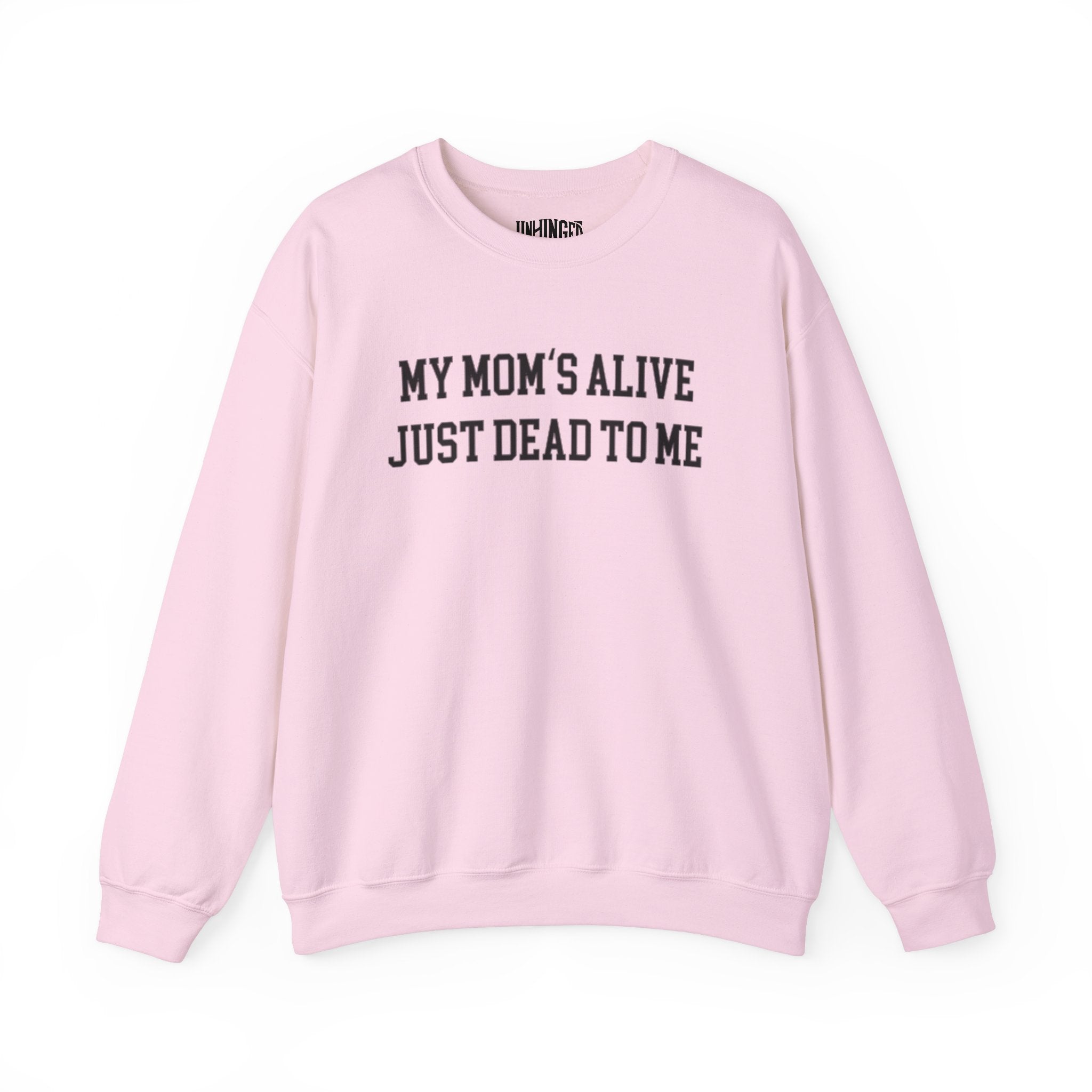 My Mom's Alive, Just Dead To Me Crewneck Sweatshirt