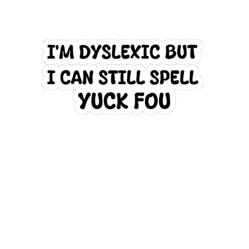 I'm Dyslexic but I can still spell , Sticker