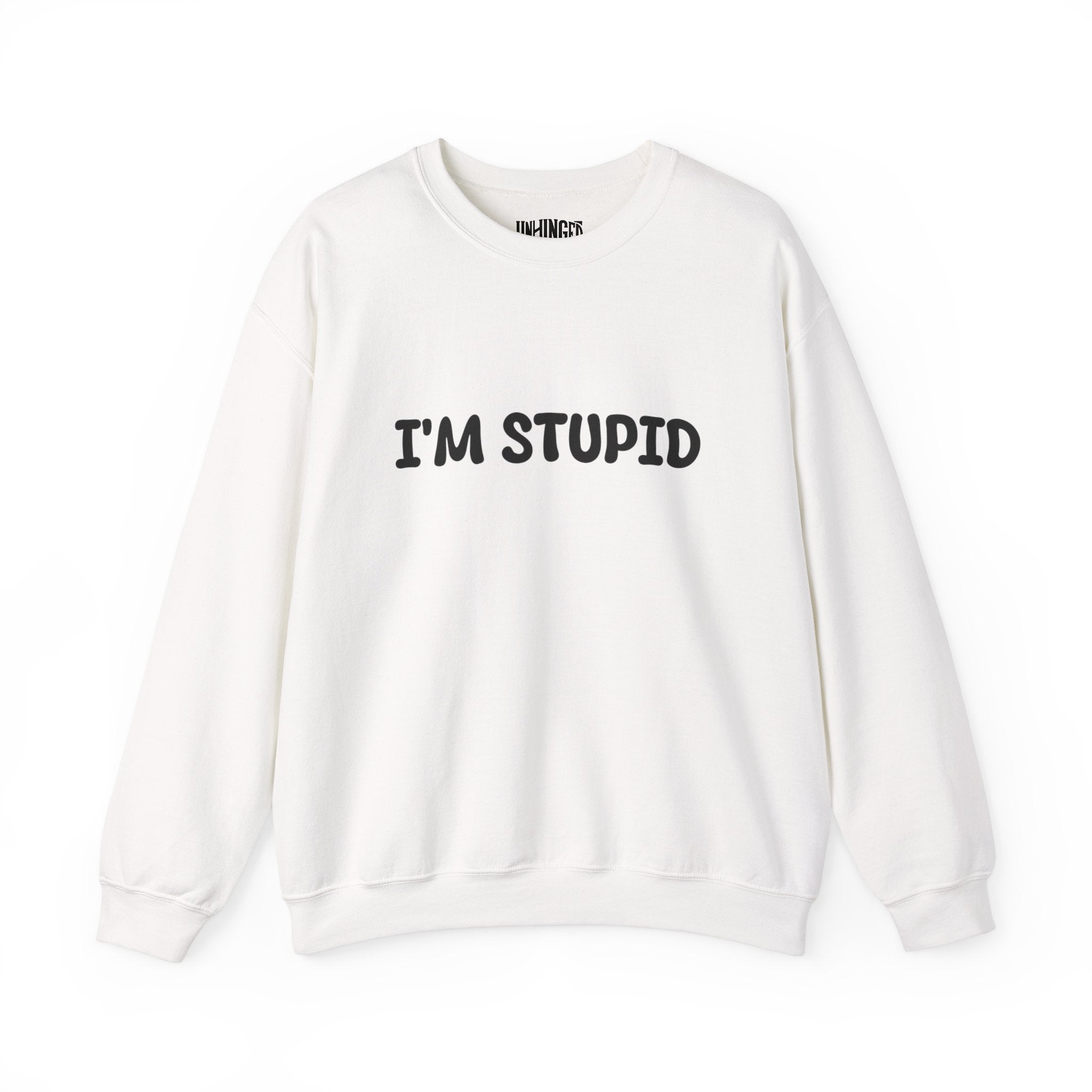 I'm Stupid Sweatshirt