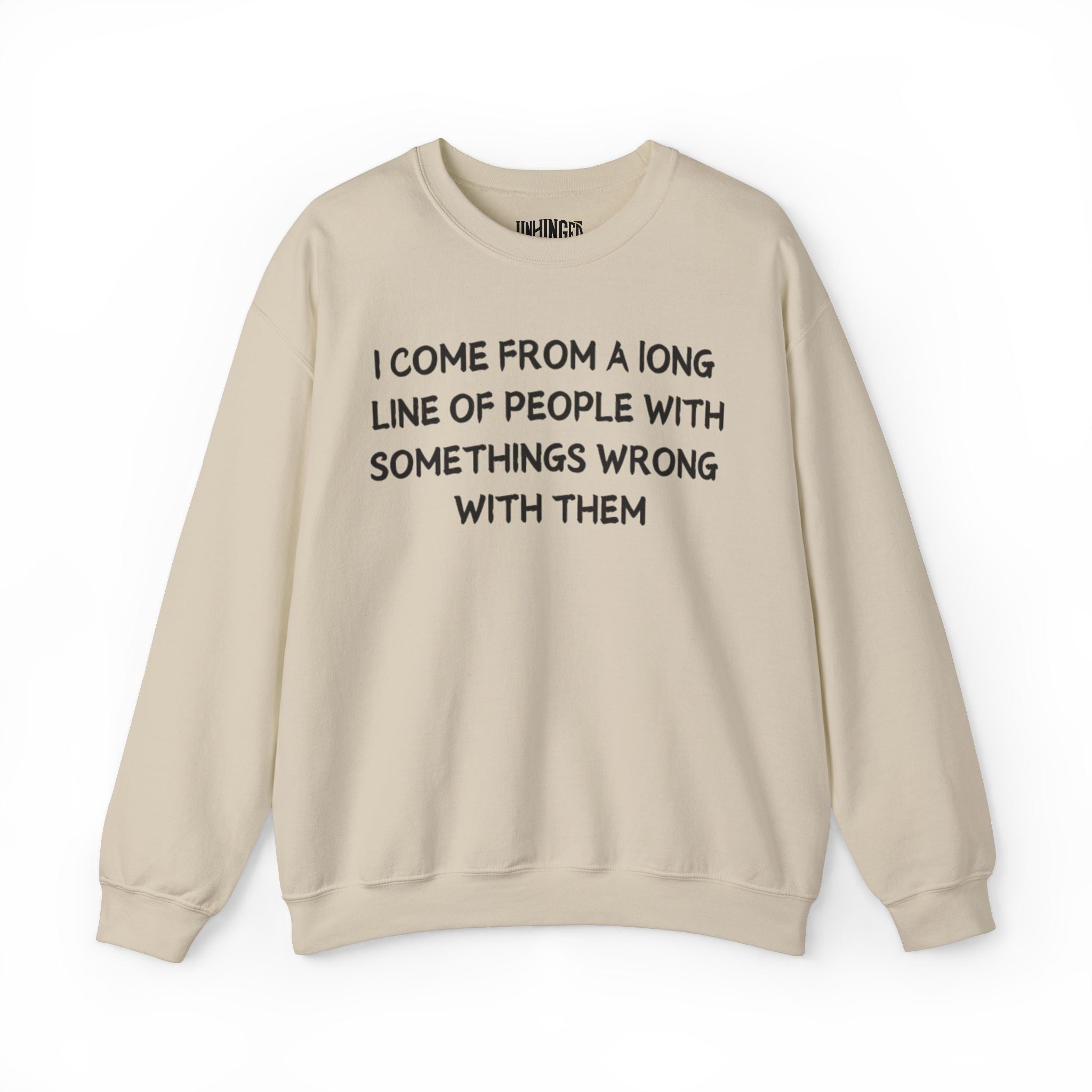 I Come from l long line Of People Somethings wrong with them Sweatshirt