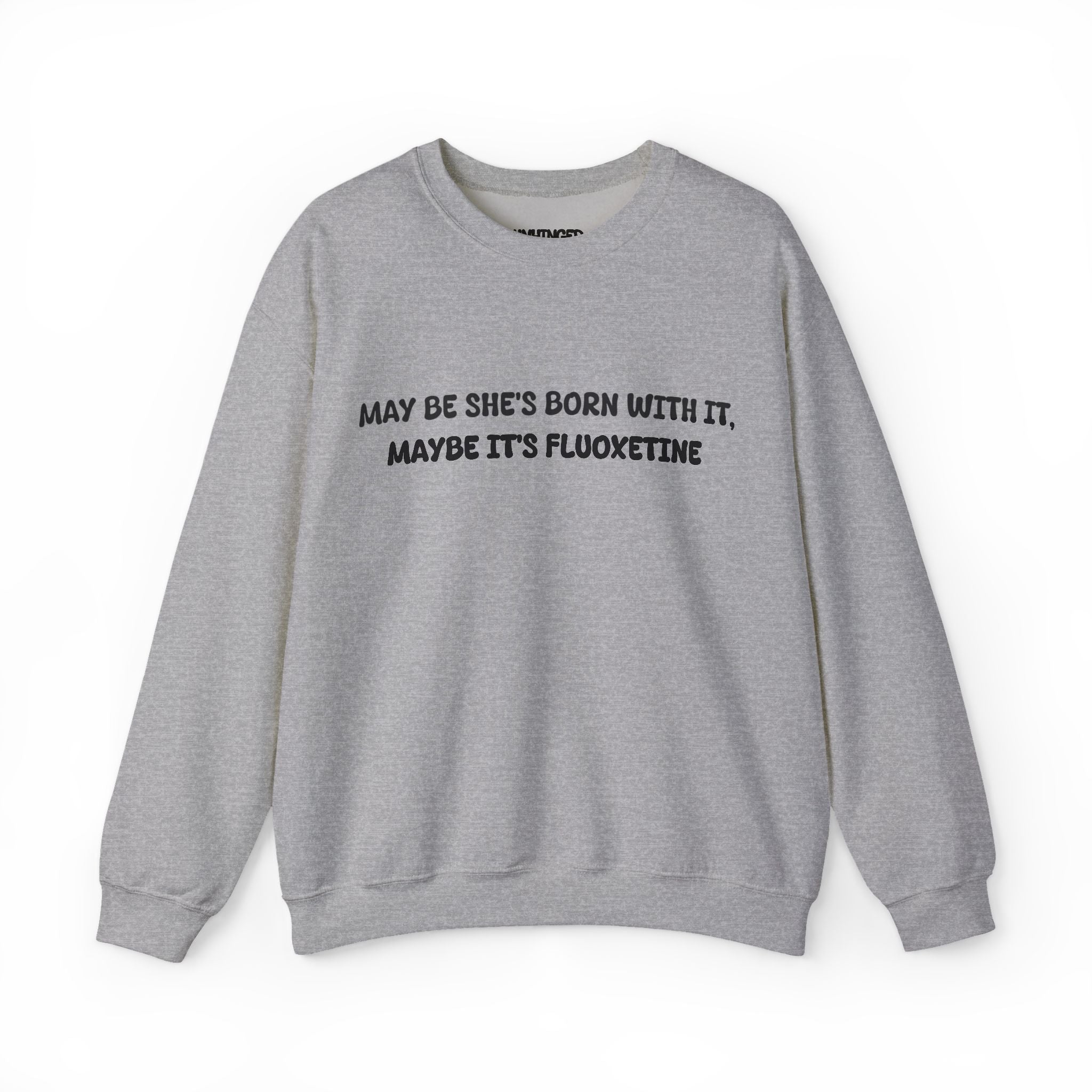 May be she's Born with it (Fluoxetine) Sweatshirt