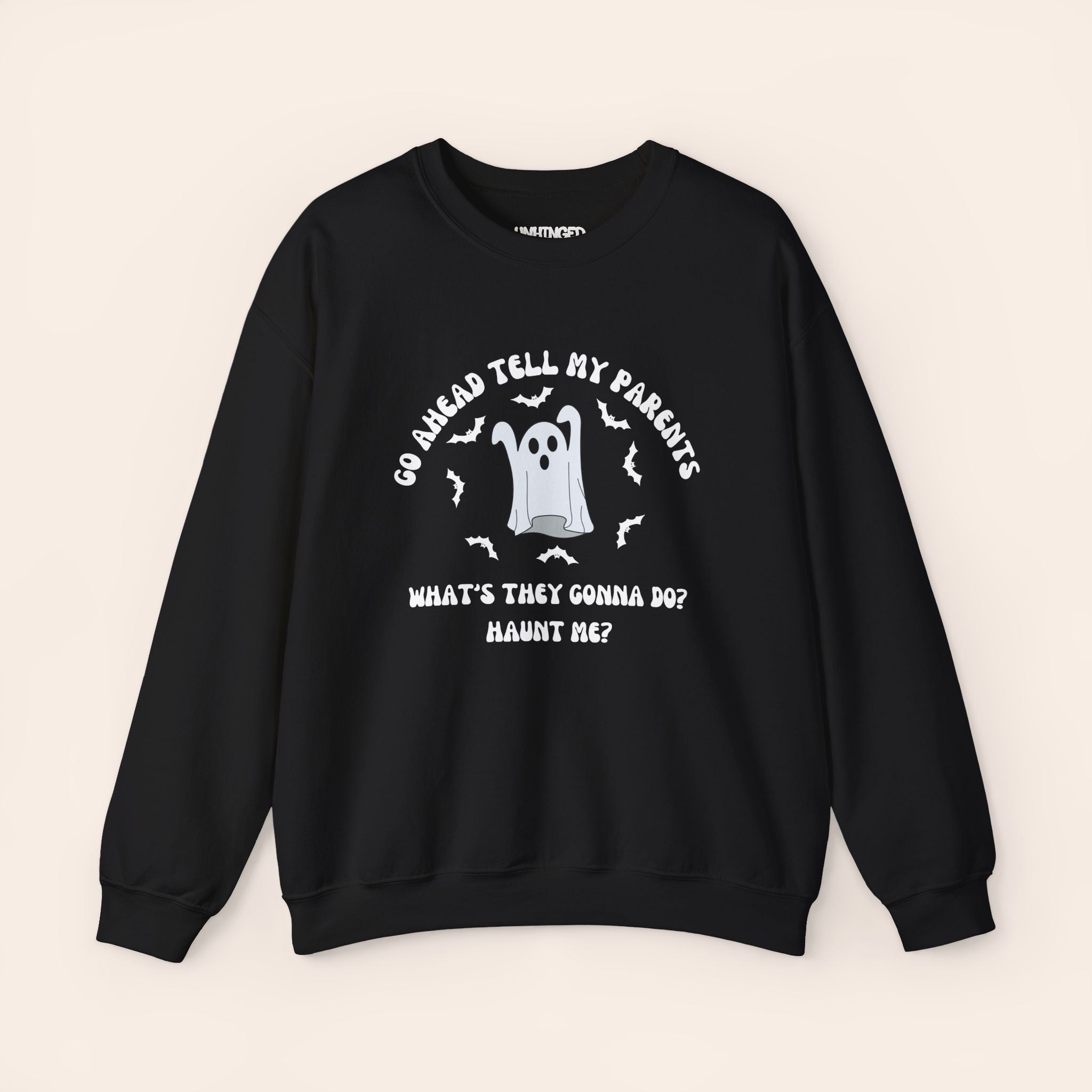 Go Ahead Tell My Parents What They Gonna Do Haunt Me Sweatshirt