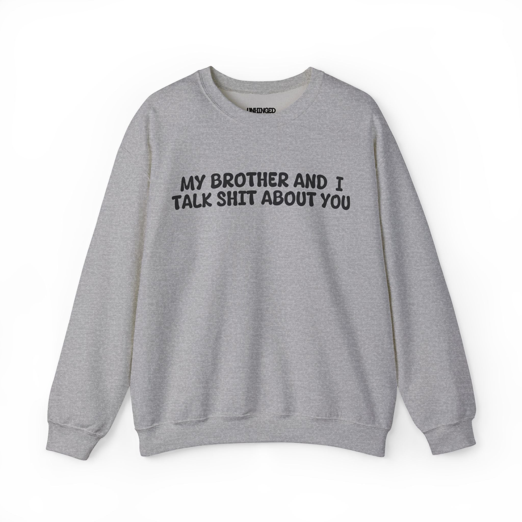 My Brother and I Talk Shit about You Sweatshirt