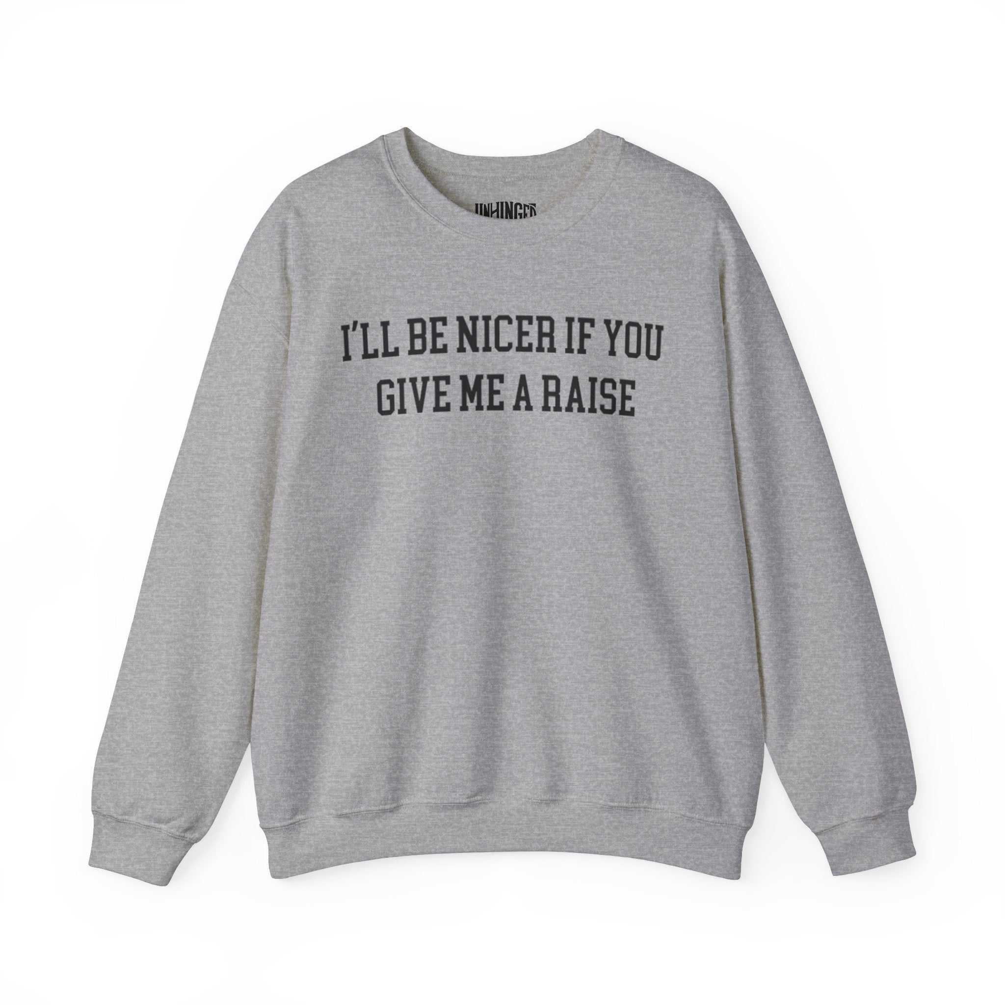 I'll be Nicer if you give me a raise Crewneck Sweatshirt