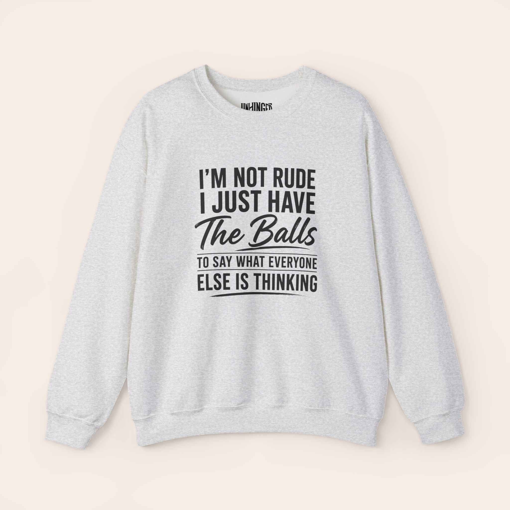 I'm Not Rude I Just Have The Balls To Say What Everyone Else Is Thinking Sweatshirt