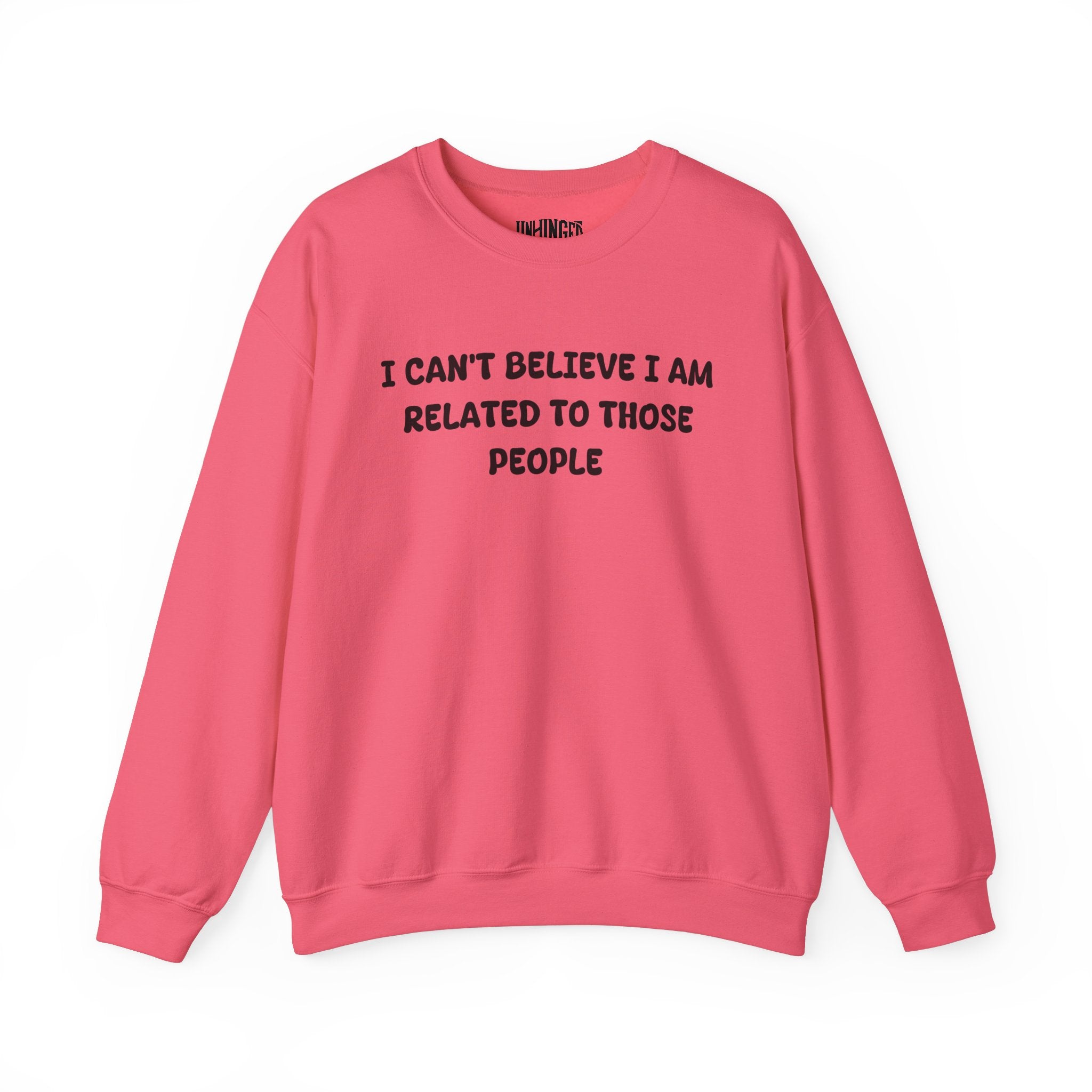 I can't believe I'm Realated to tthose people Crewneck Sweatshirt