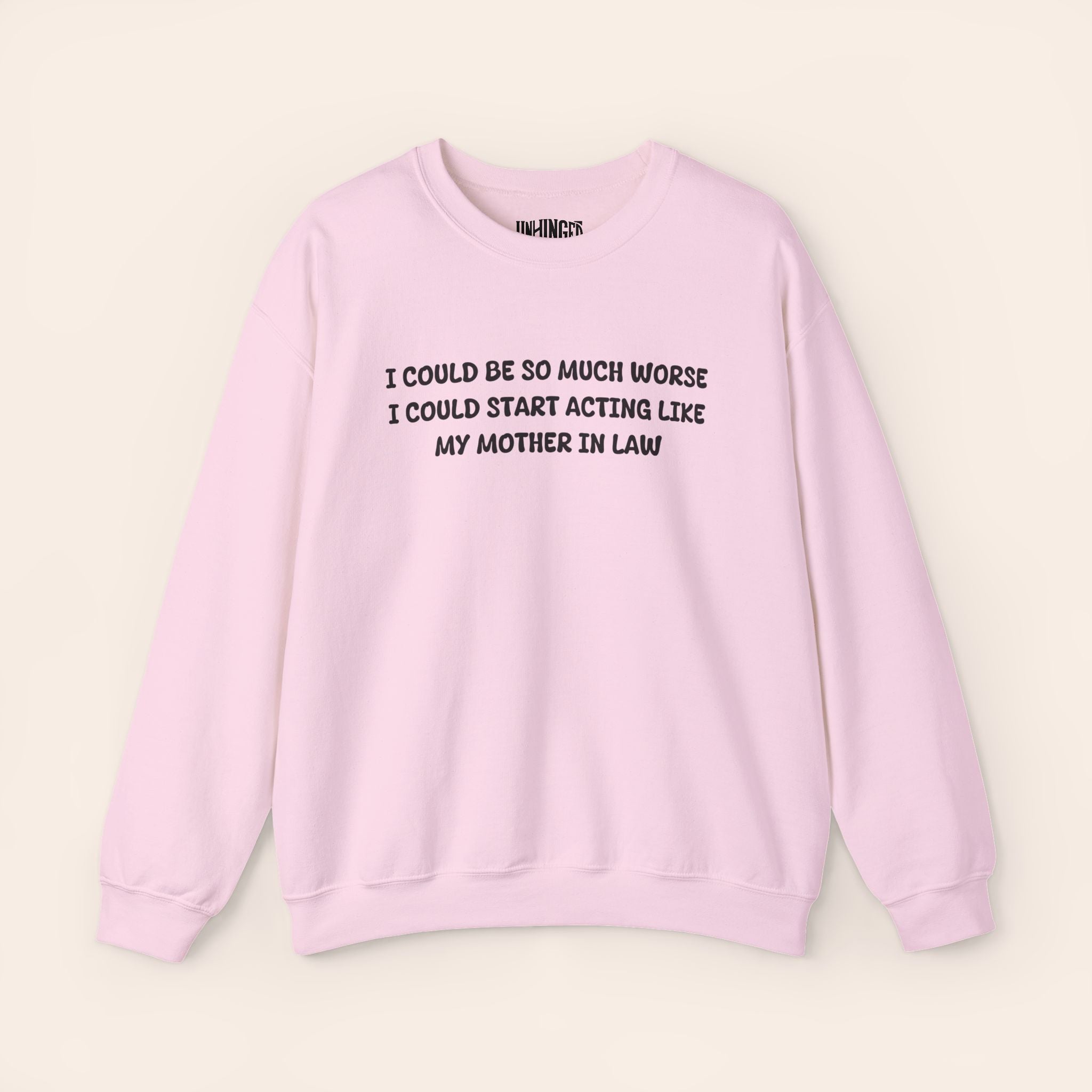 I Could Be So Much Worse I Could Start Acting LIke My Mother In Law Crewneck Sweatshirt