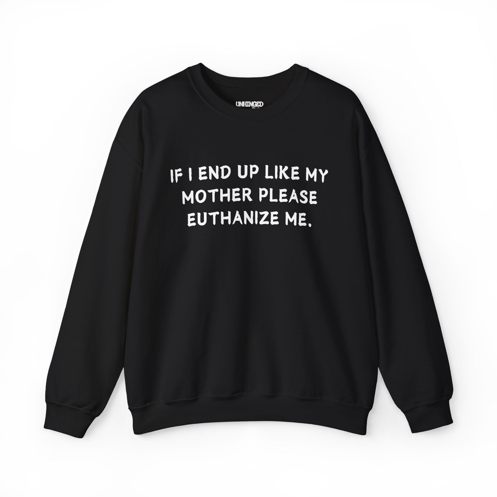 Euthanize Me Mom Sweatshirt