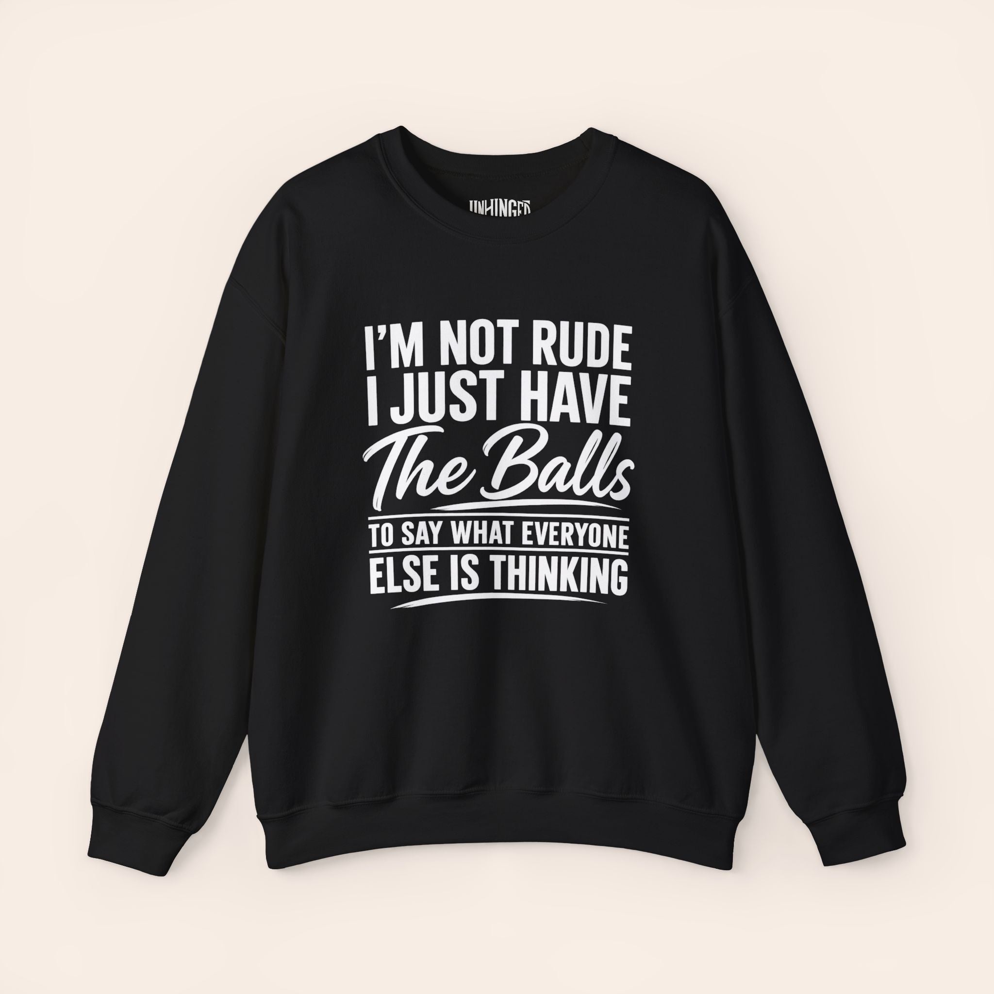 I'm Not Rude I Just Have The Balls To Say What Everyone Else Is Thinking Sweatshirt