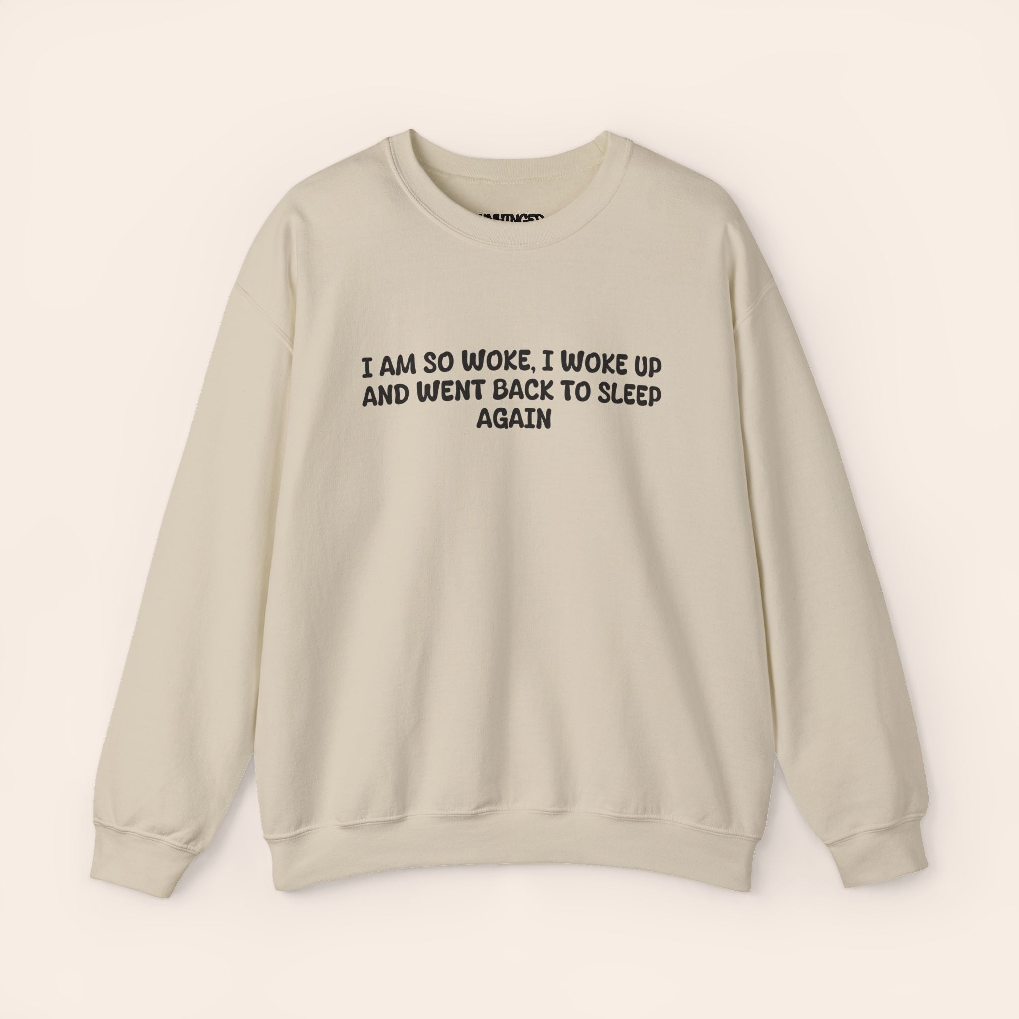 I Am So Woke, I Woke Up And Went Back To Sleep Again Sweatshirt