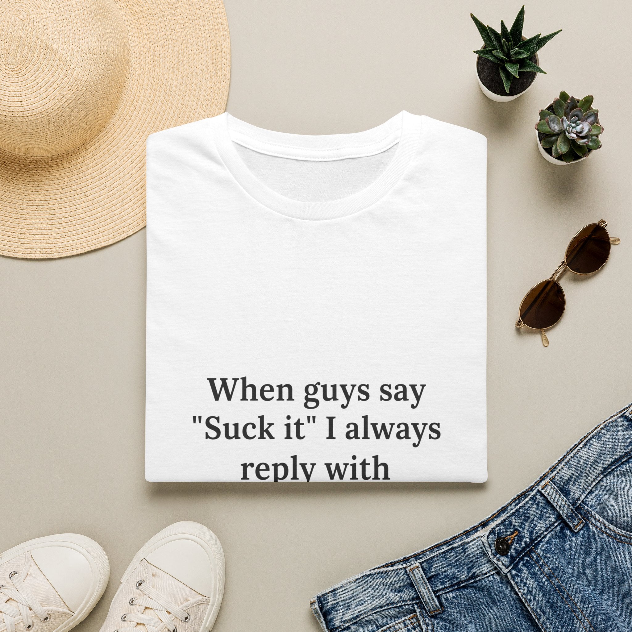 When Guys Say Suck It - Funny T-Shirt