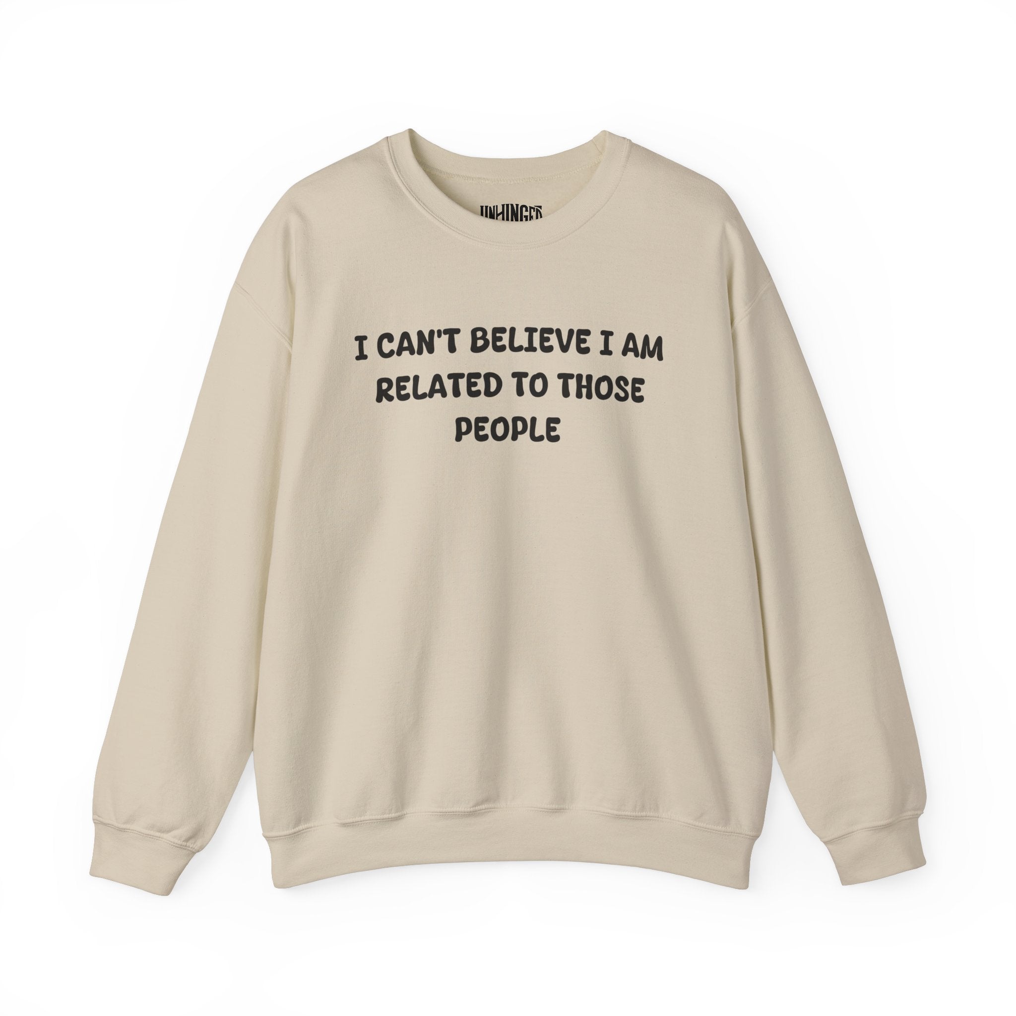 I can't believe I'm Realated to tthose people Crewneck Sweatshirt