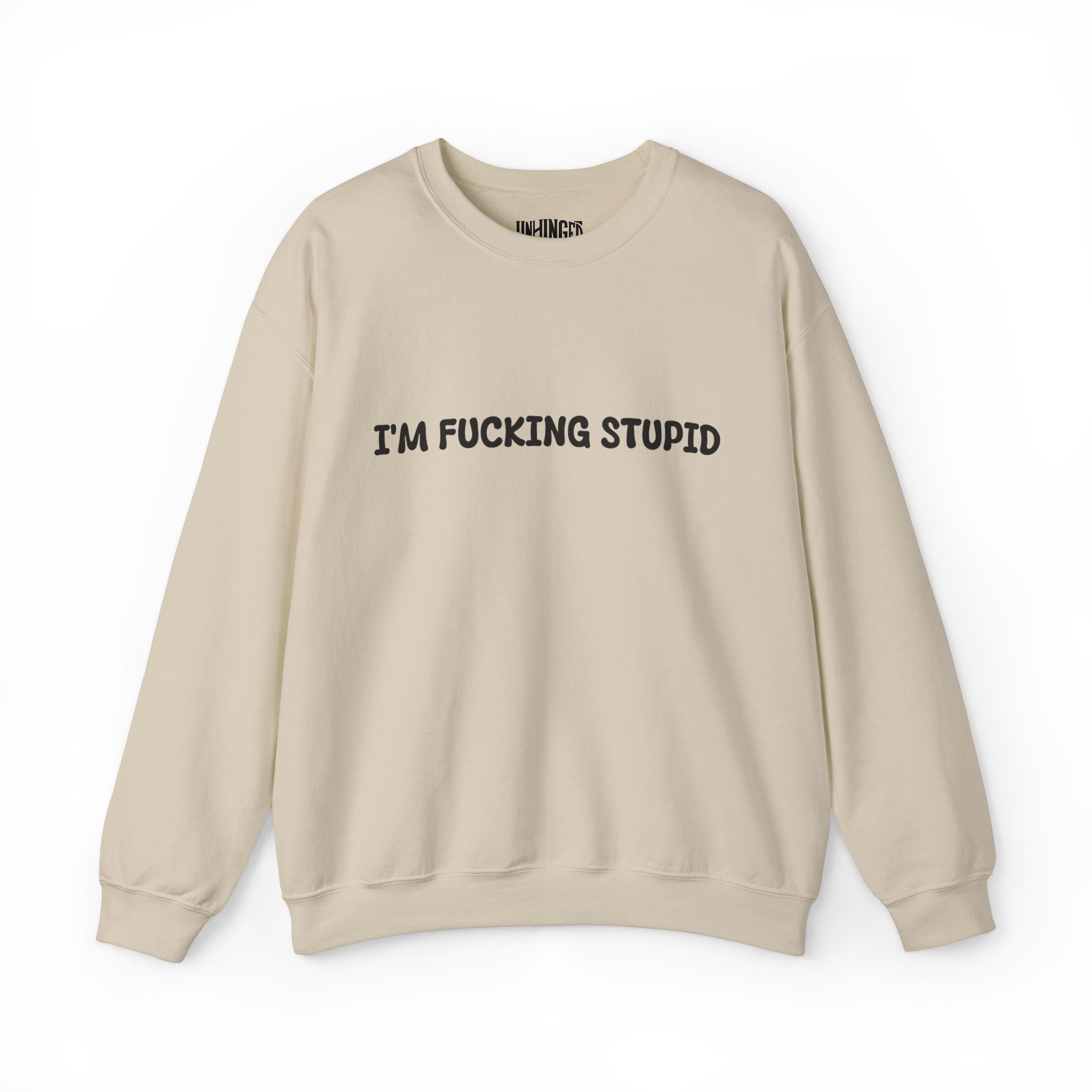 I'm Fucking Stupid Sweatshirt