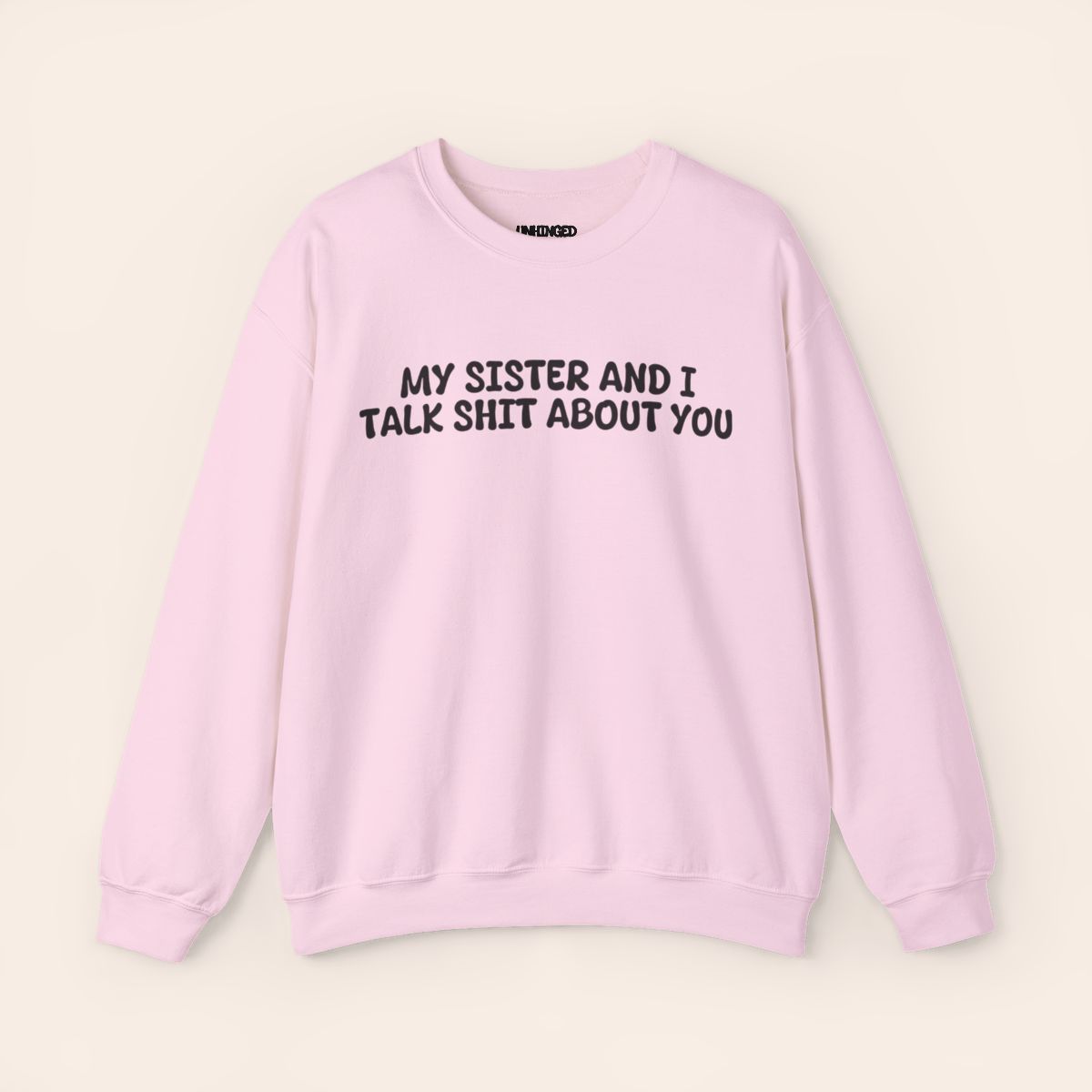 My Sister and I Talk Shit about You Sweatshirt by Unhinged One - photo 3