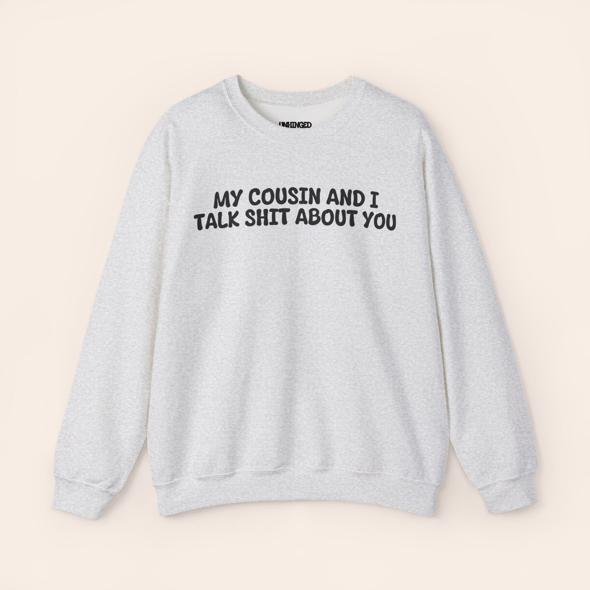 Cousin and I Talk Shit about you Sweatshirt