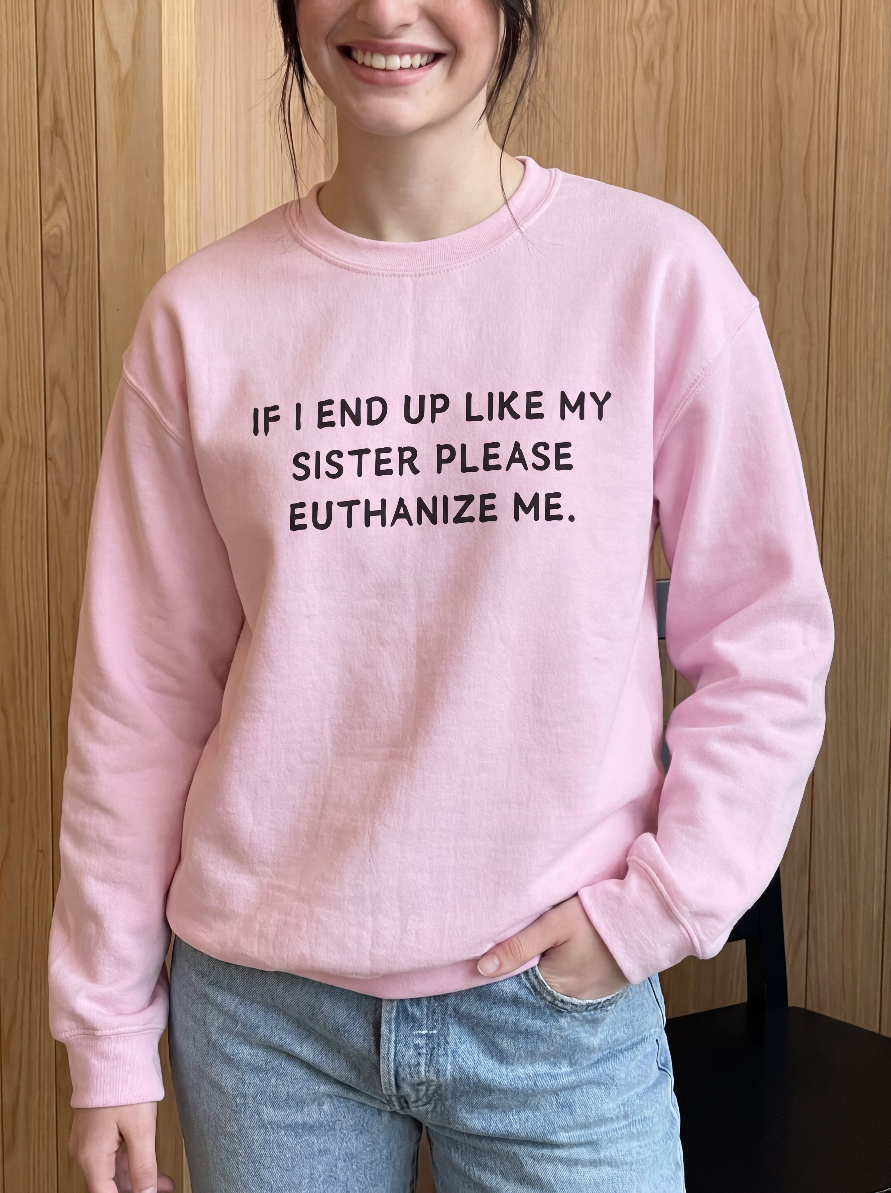If I End Up Like My Sister Please Euthanize Me Sweatshirt
