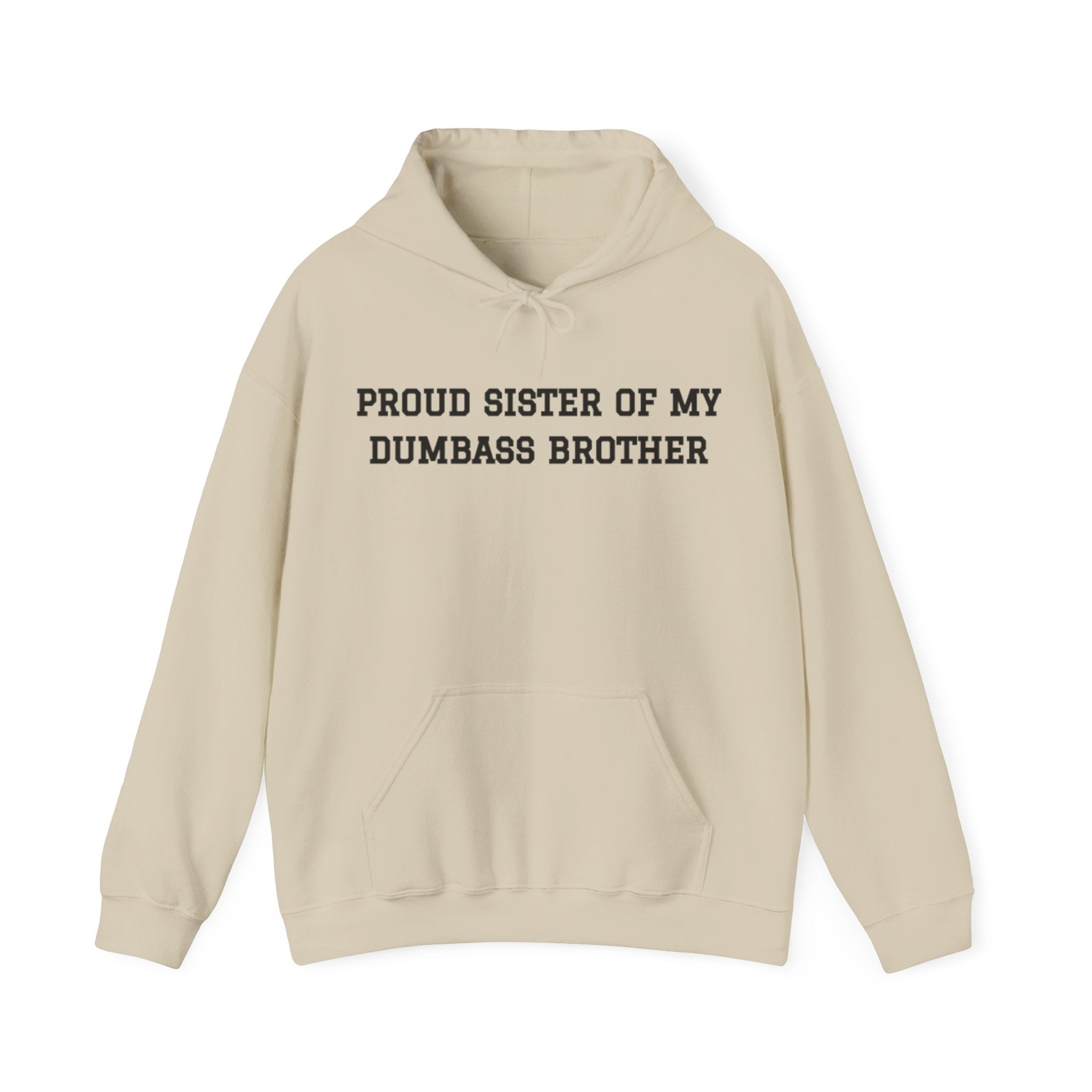 Proud Sister of My Dumbass Brother™ Hooded Sweatshirt