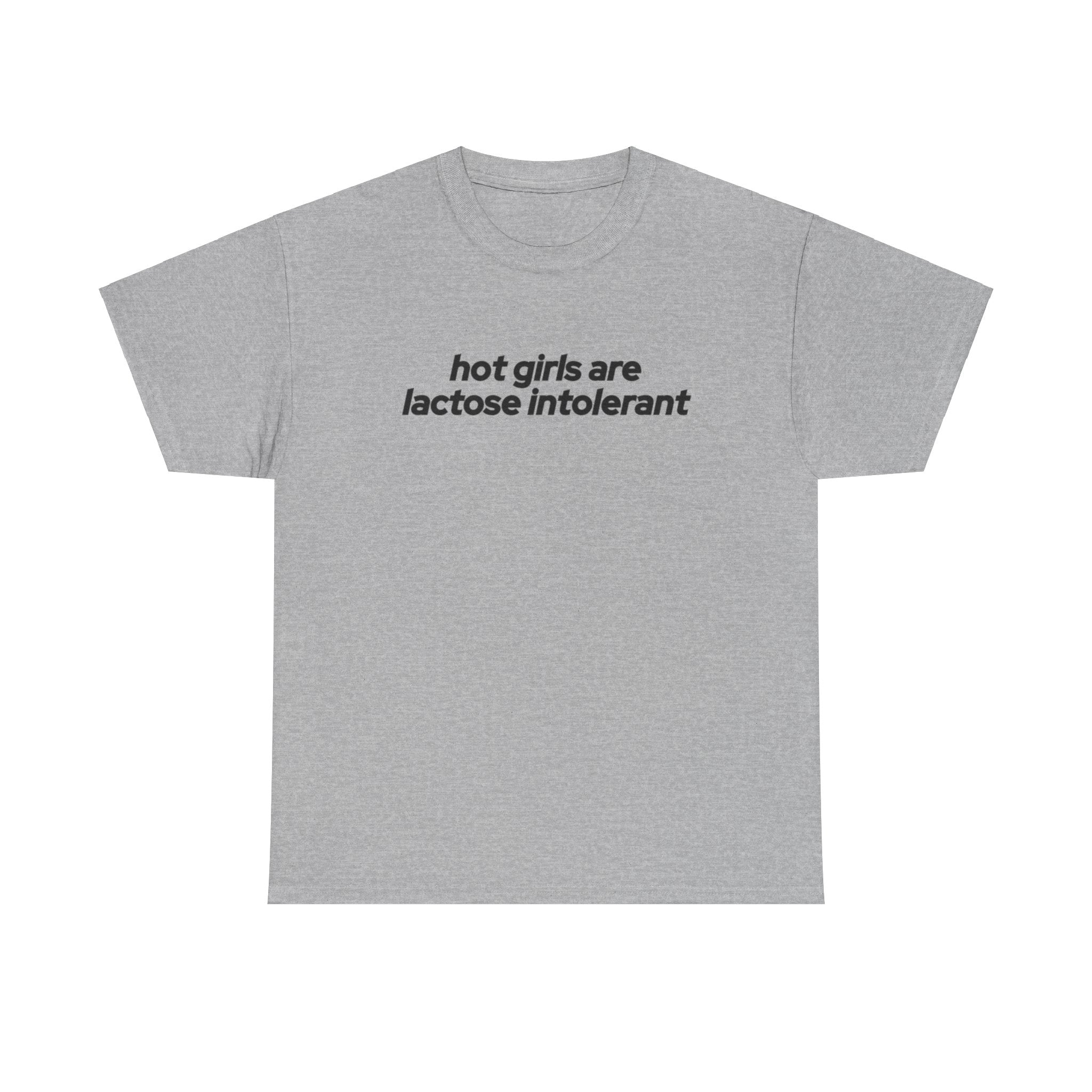 Hot Girls are Lactose Intolerant T-shirt