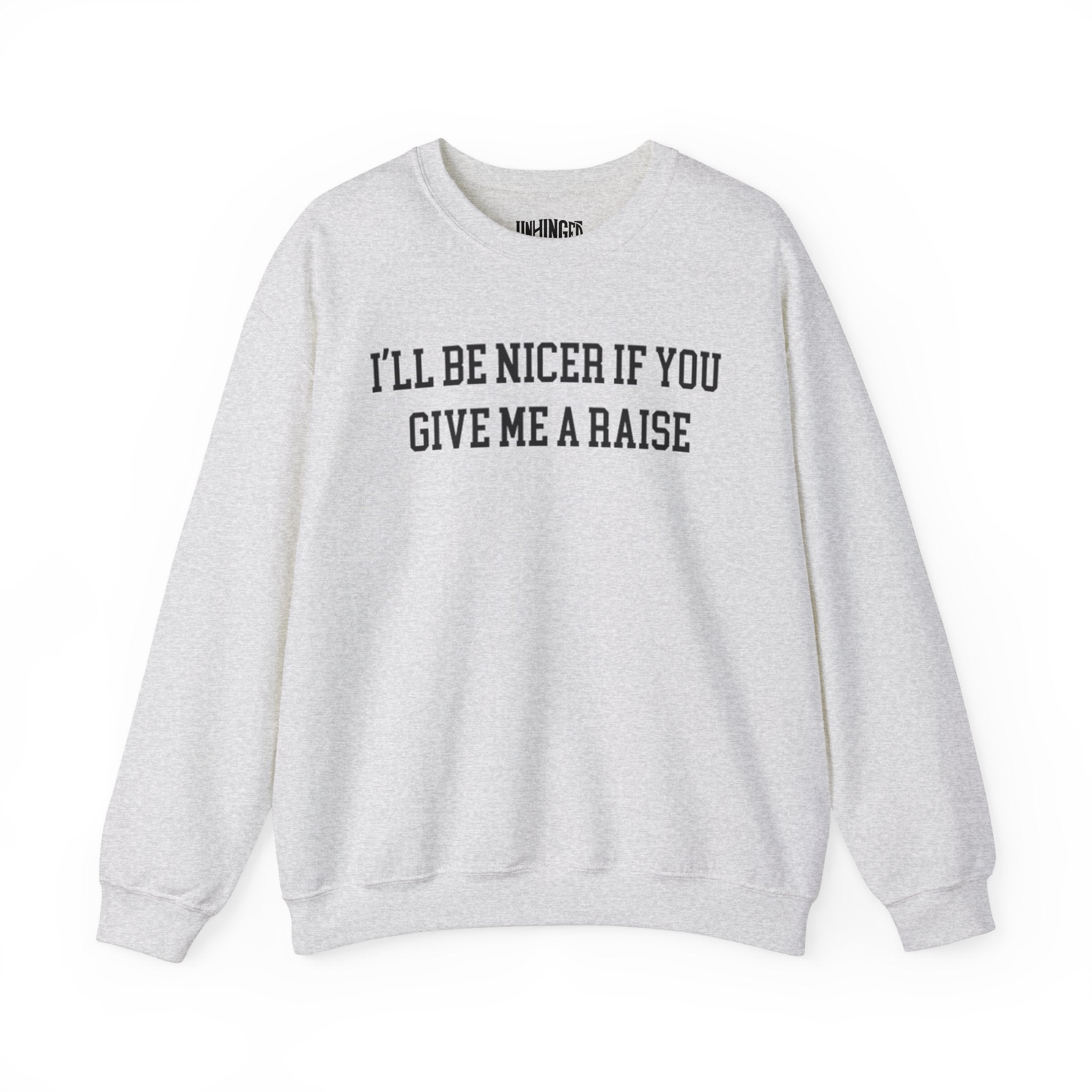 I'll be Nicer if you give me a raise Crewneck Sweatshirt