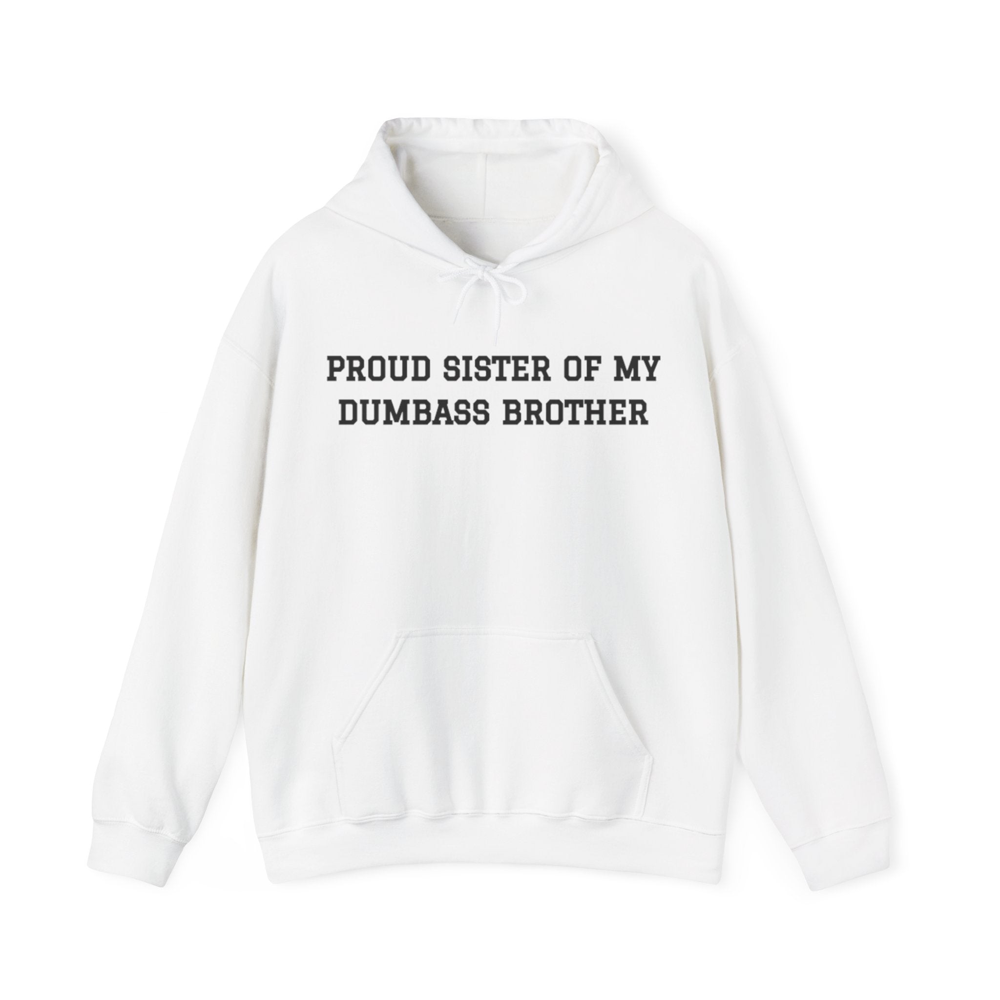 Proud Sister of My Dumbass Brother™ Hooded Sweatshirt