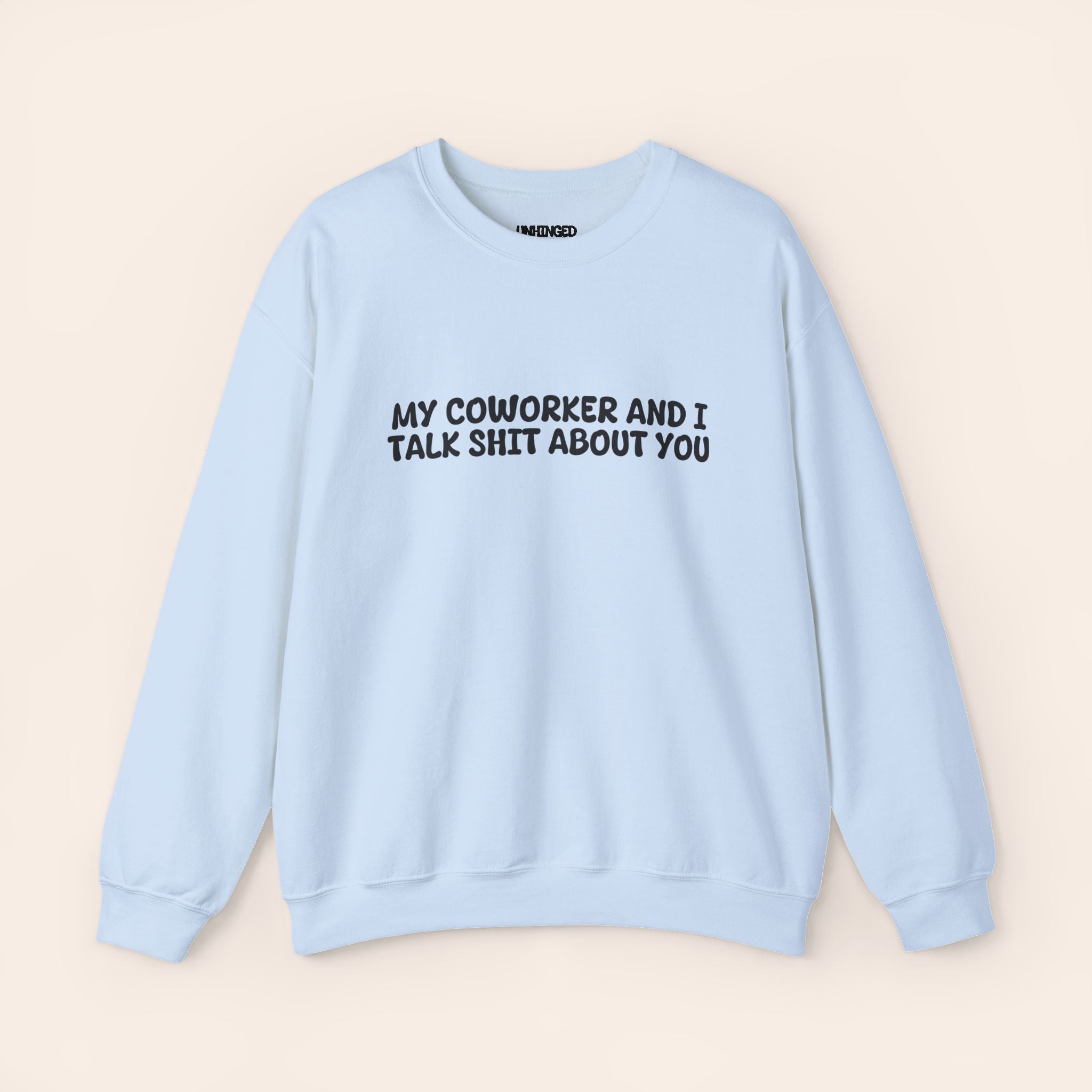 My Coworker And I Talk Shit About You  Sweatshirt