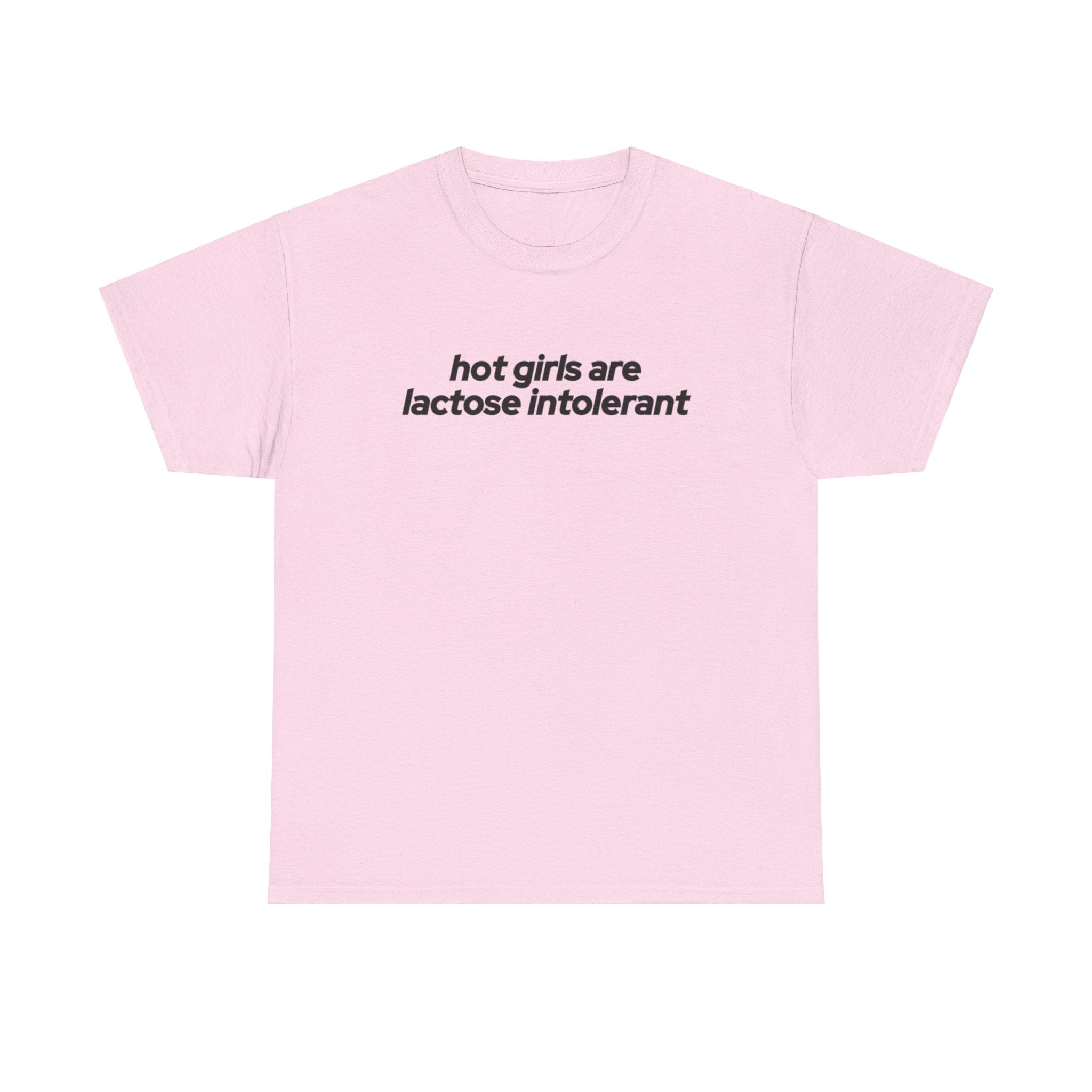 Hot Girls are Lactose Intolerant T-shirt