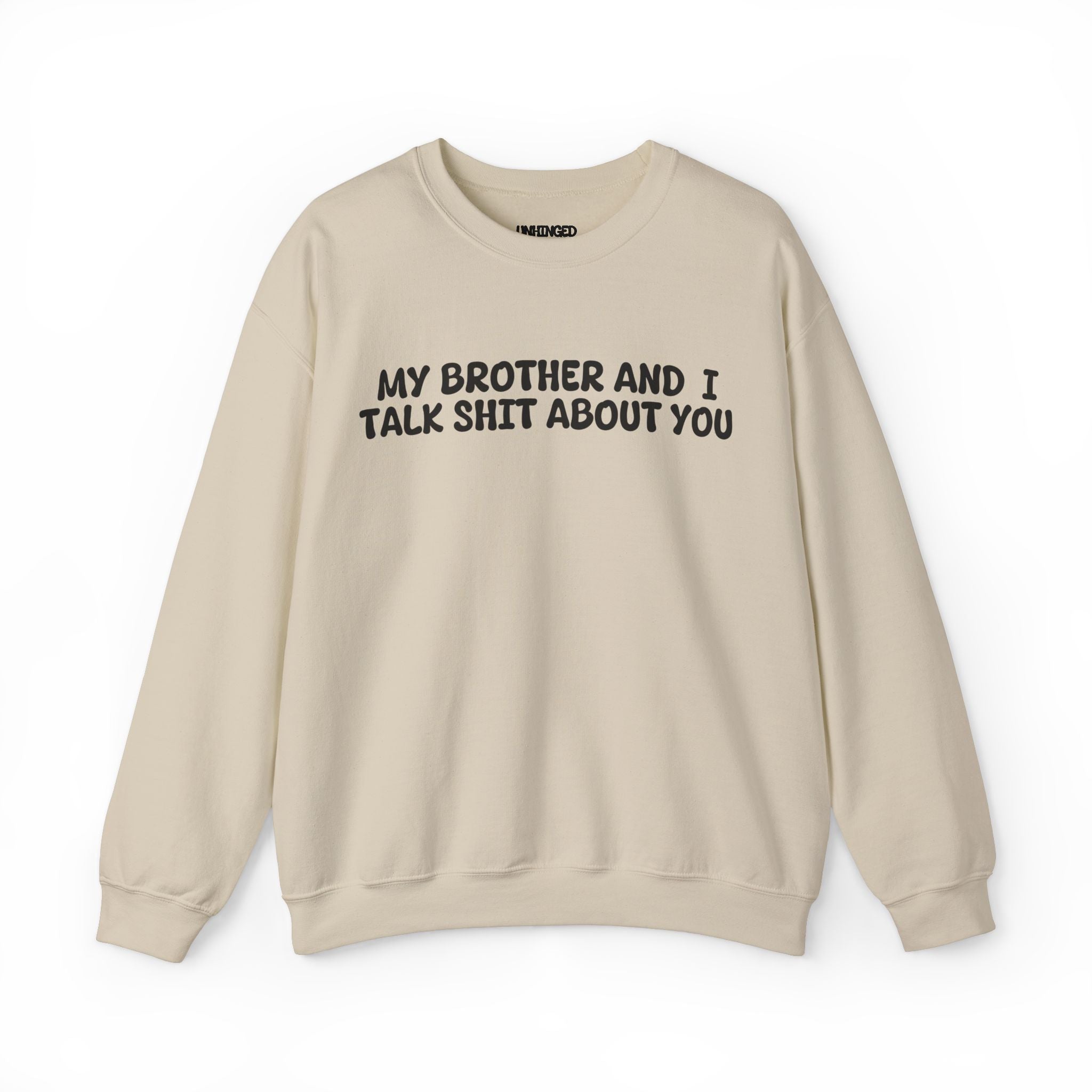 My Brother and I Talk Shit about You Sweatshirt