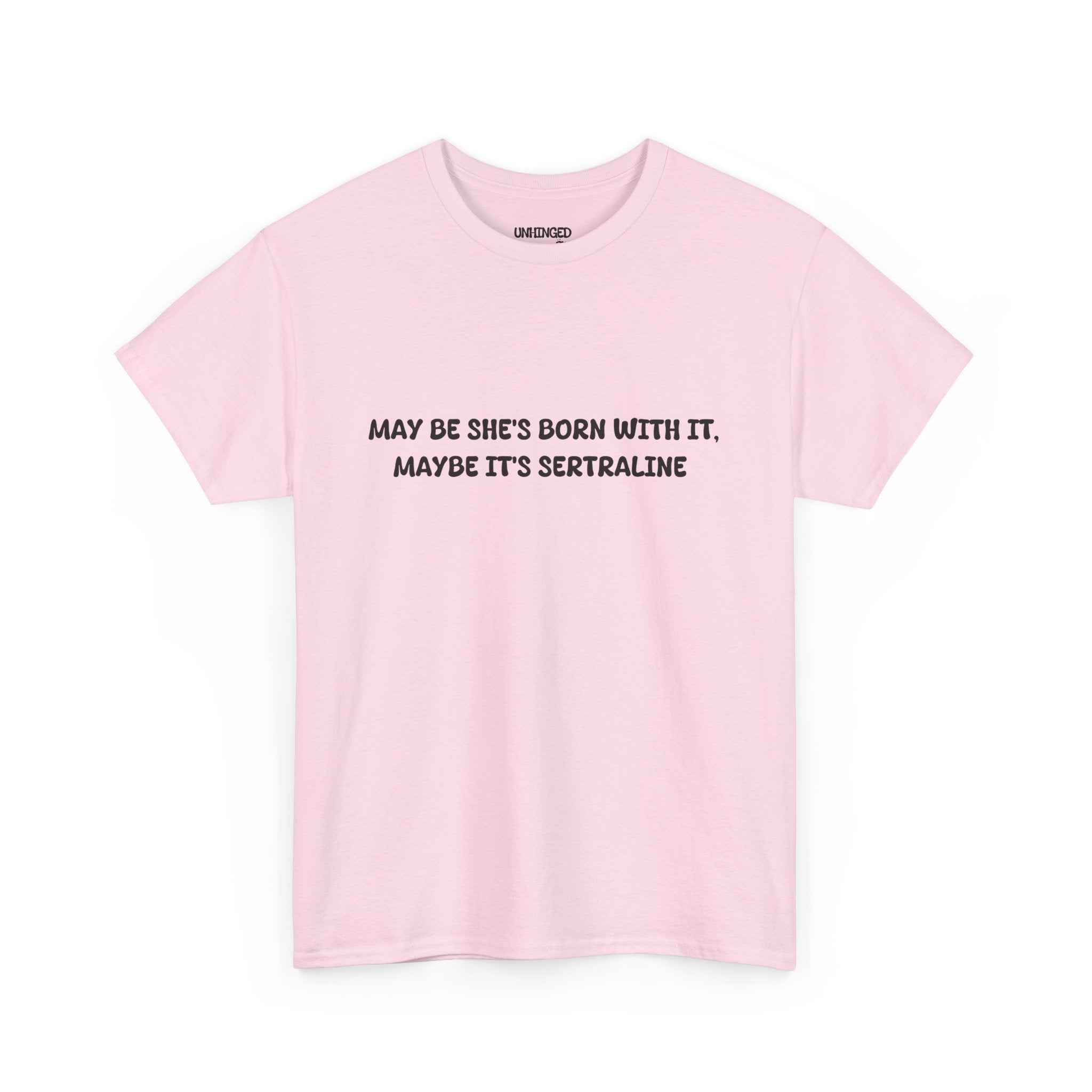 May Be she's Born with it (Sertraline) T-shirt