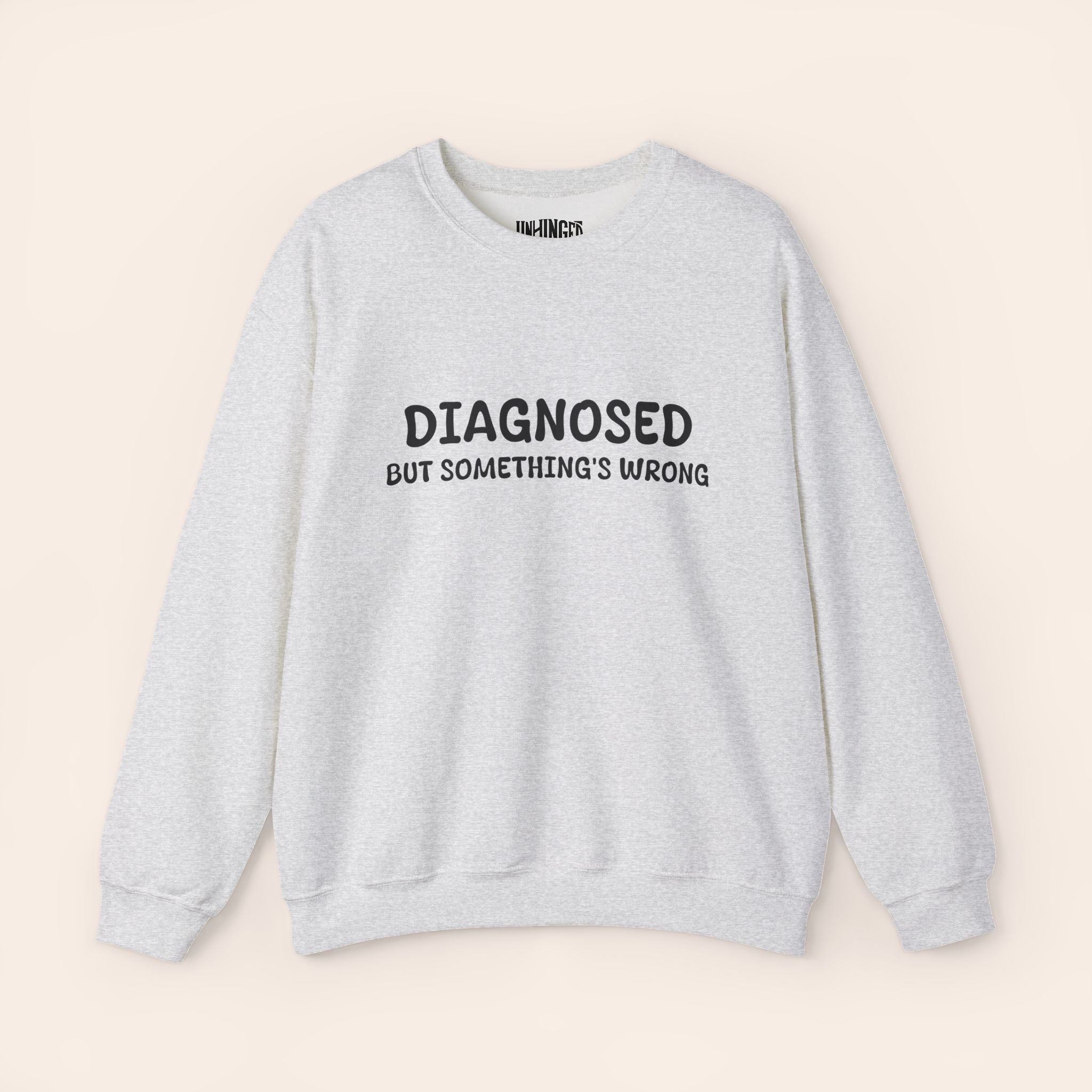 Diagnosed But Something's Wrong Sweatshirt