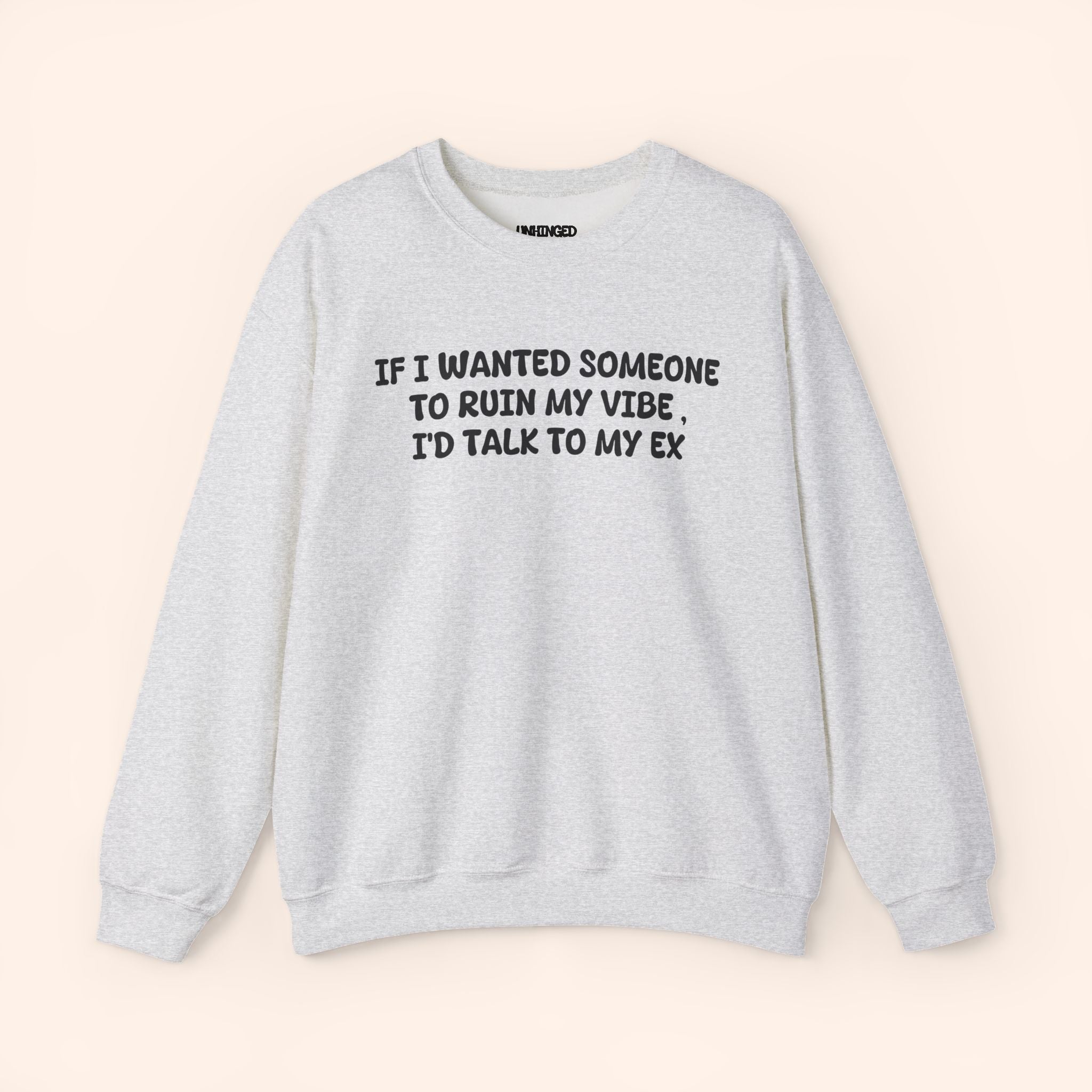 If I Wanted To Ruin My Vibe I'D Talk To My Ex. crewneck sweatshirt
