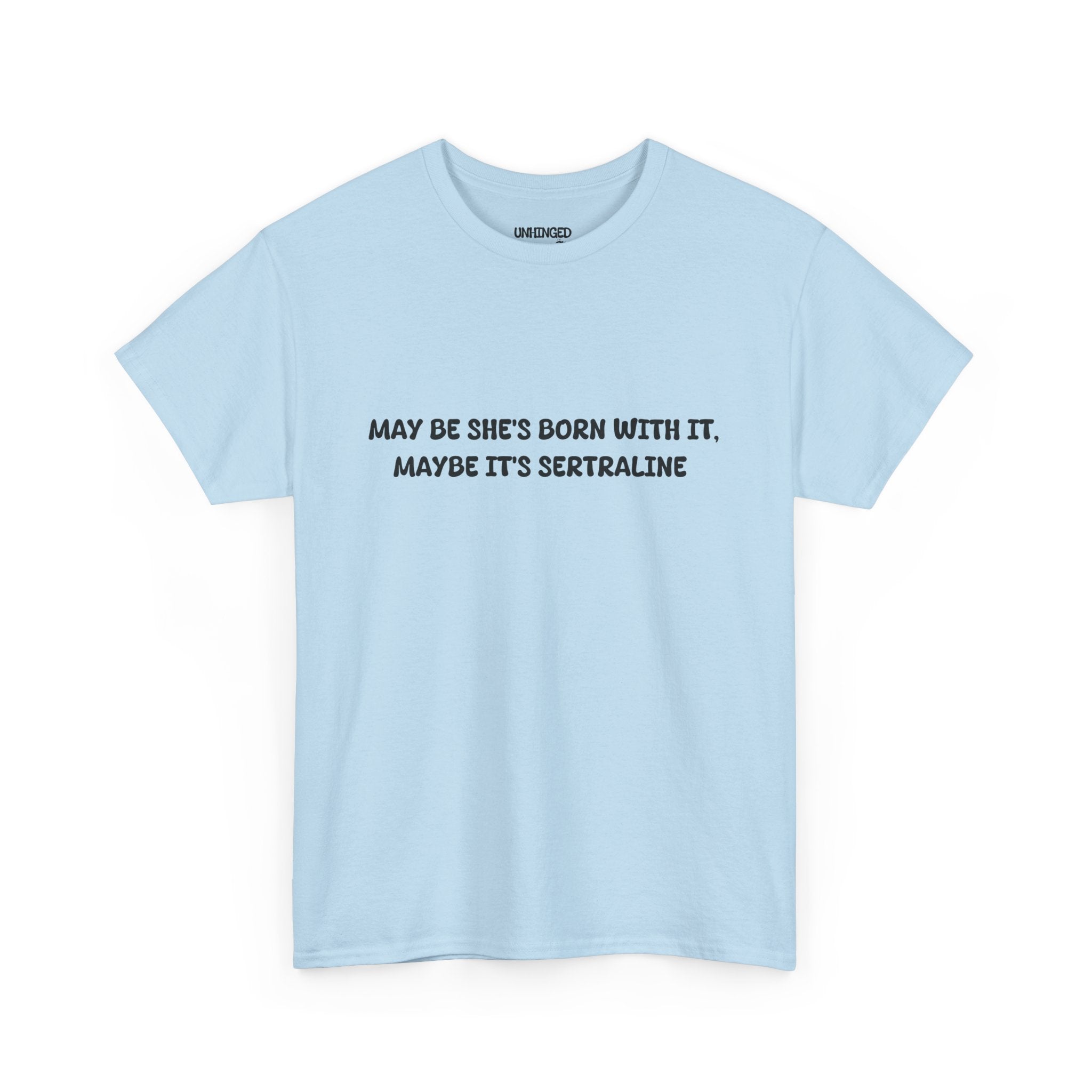 May Be she's Born with it (Sertraline) T-shirt
