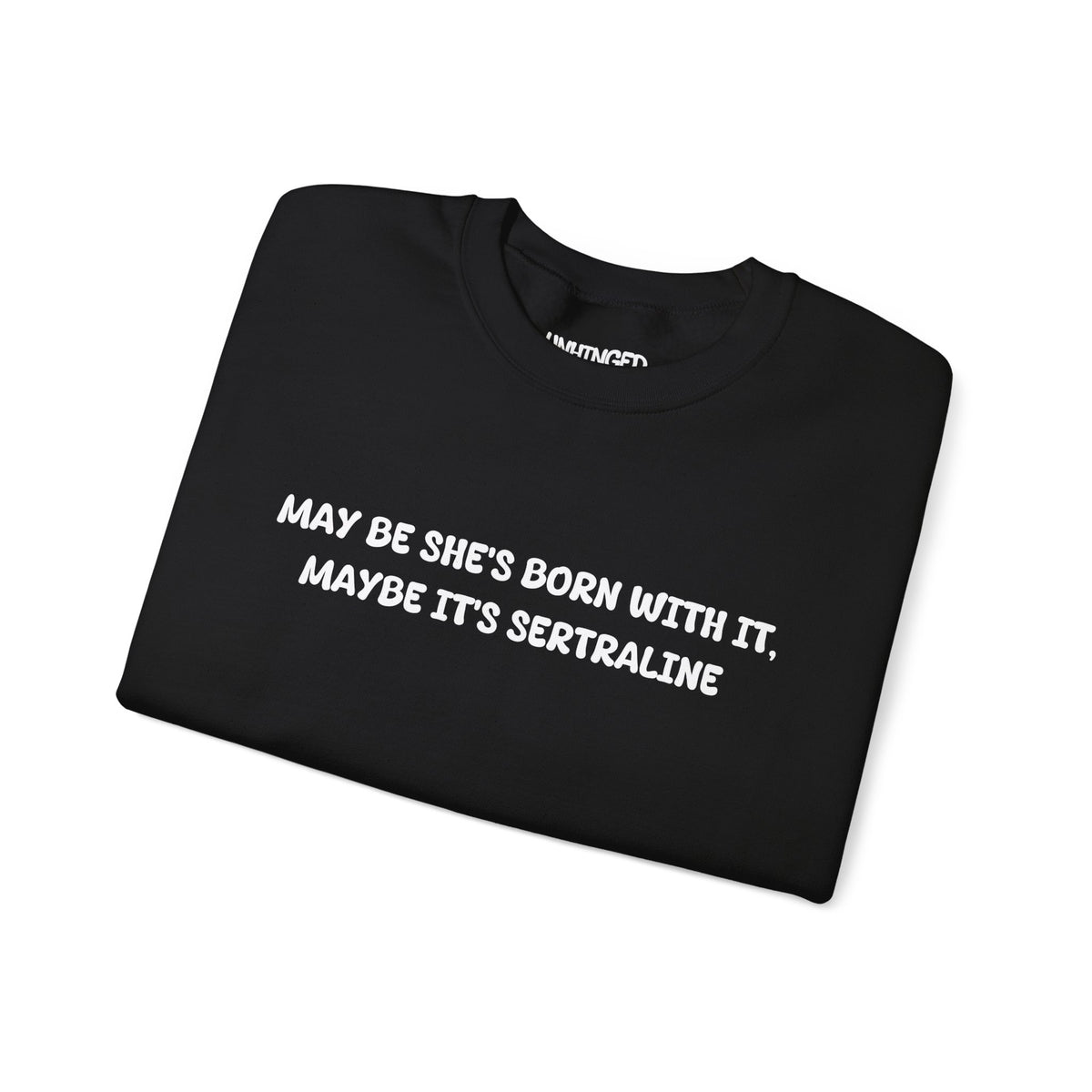 May Be she's Born with it (Sertraline) Sweatshirt