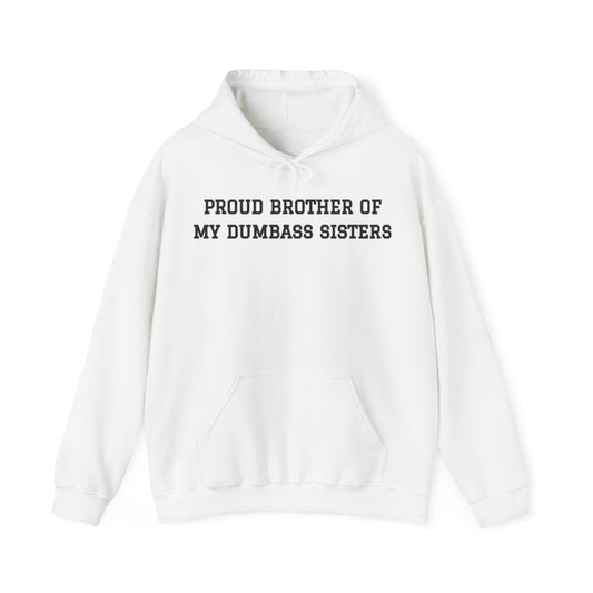Proud Brother of My Dumbass Sisters™ Hooded Sweatshirt