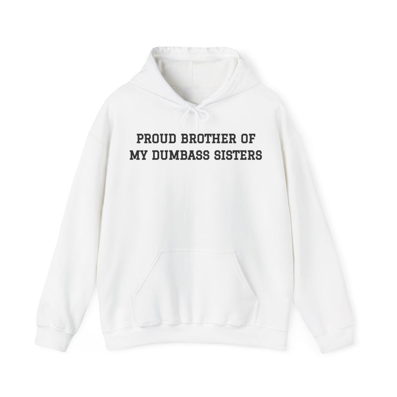 Proud Brother of My Dumbass Sisters  Hooded Sweatshirt