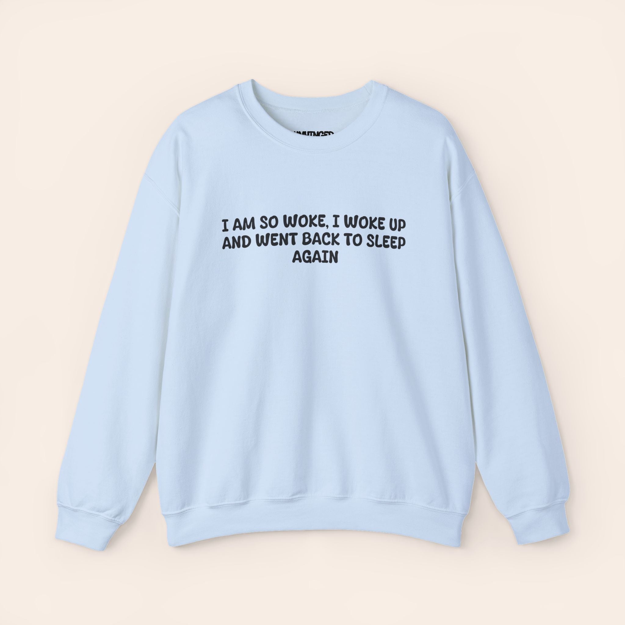 I Am So Woke, I Woke Up And Went Back To Sleep Again Sweatshirt