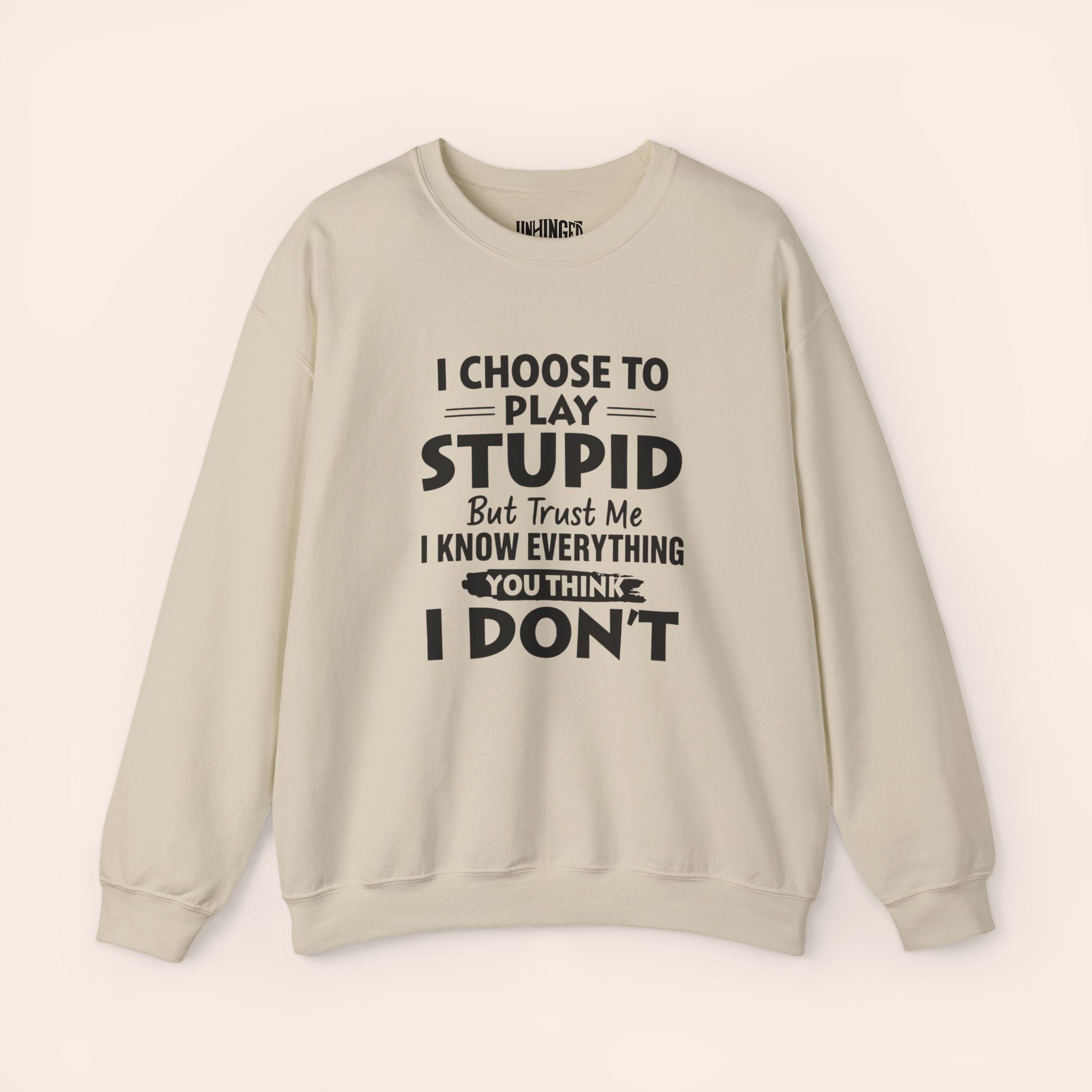 I Choose To Play Stupid But Trust Me I Know Everything You Think I Don't Sweatshirt