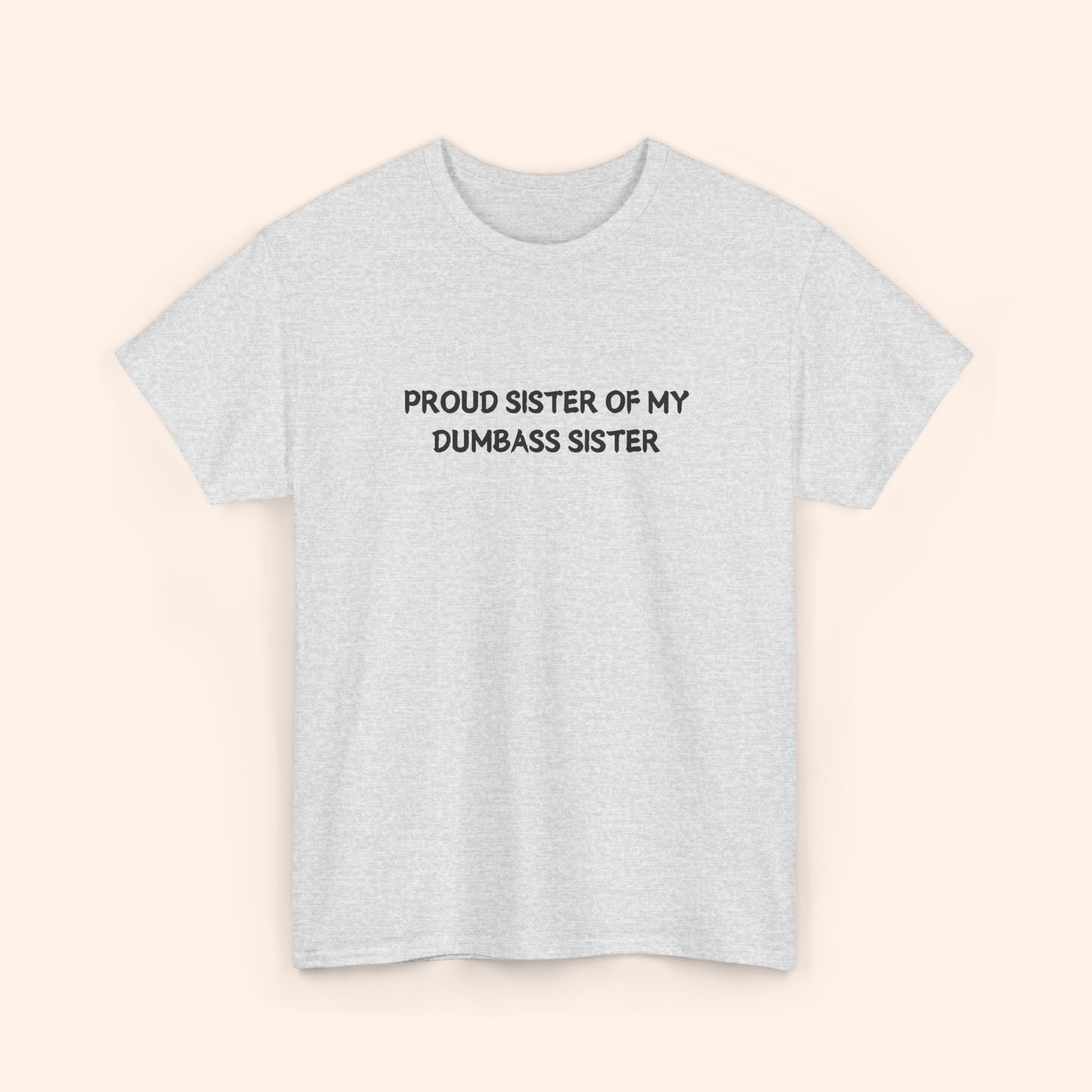 Proud Sister of My Dumbass Sister T-shirt