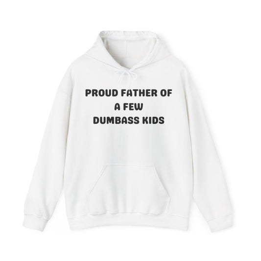 Proud Father of a Few Dumbass Kids™ Hooded Sweatshirt