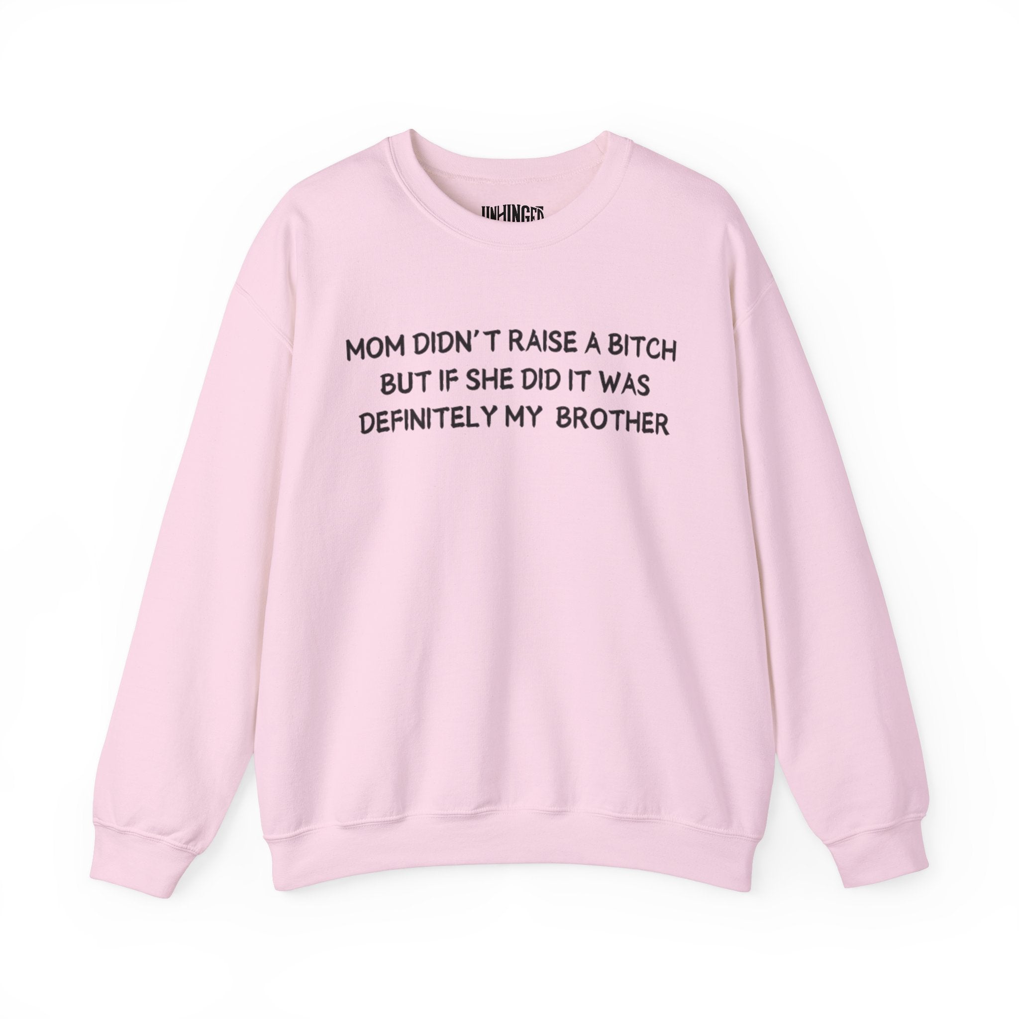 Mom Didn't Raise a Bitch (Brother) Sweatshirt