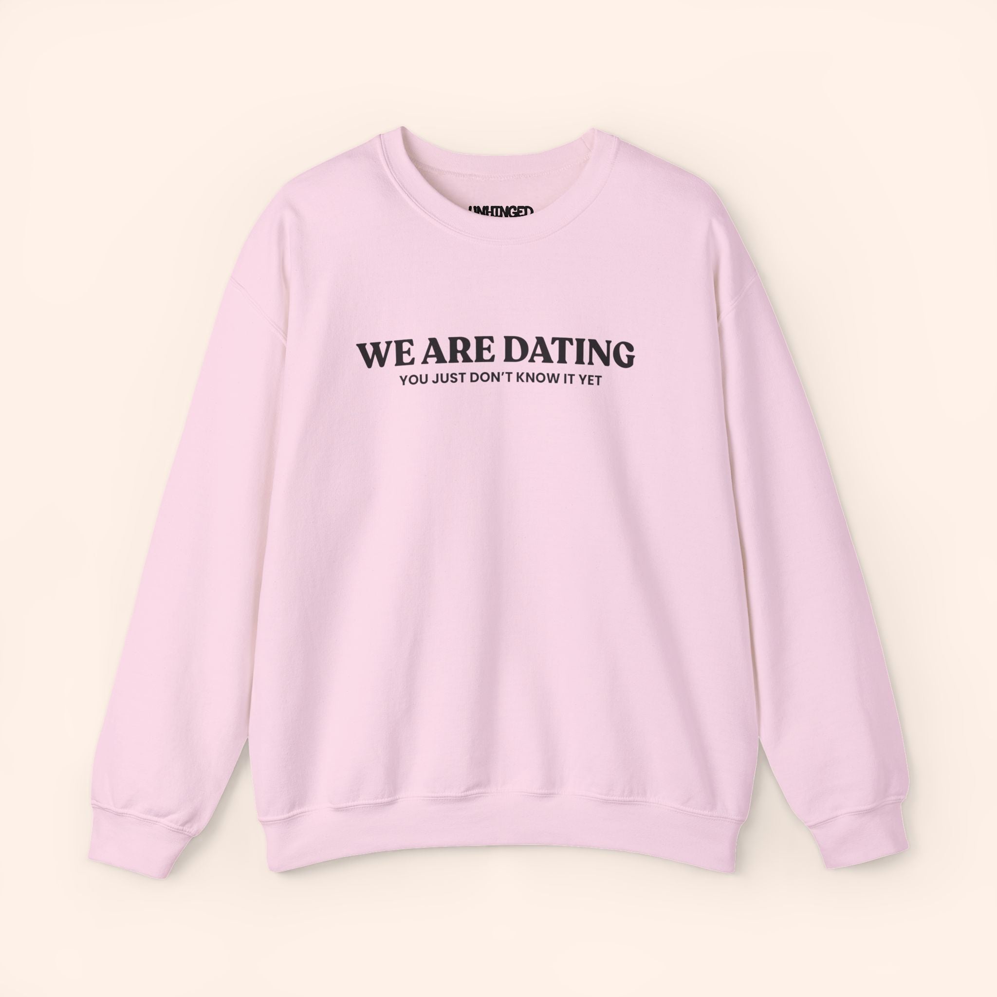 We Are Dating You Just Don't Know It Yet Sweatshirt