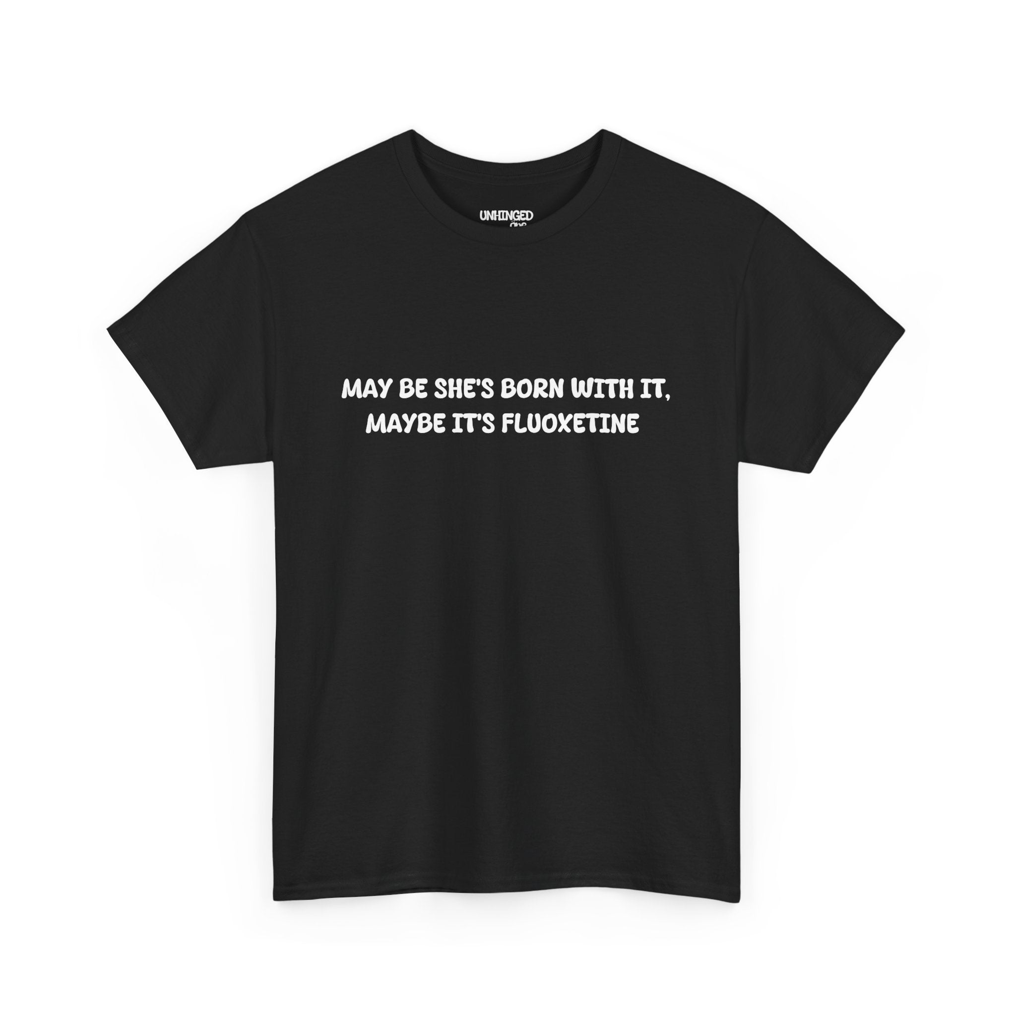 May Be she's Born with it (Fluoxetine) T-shirt