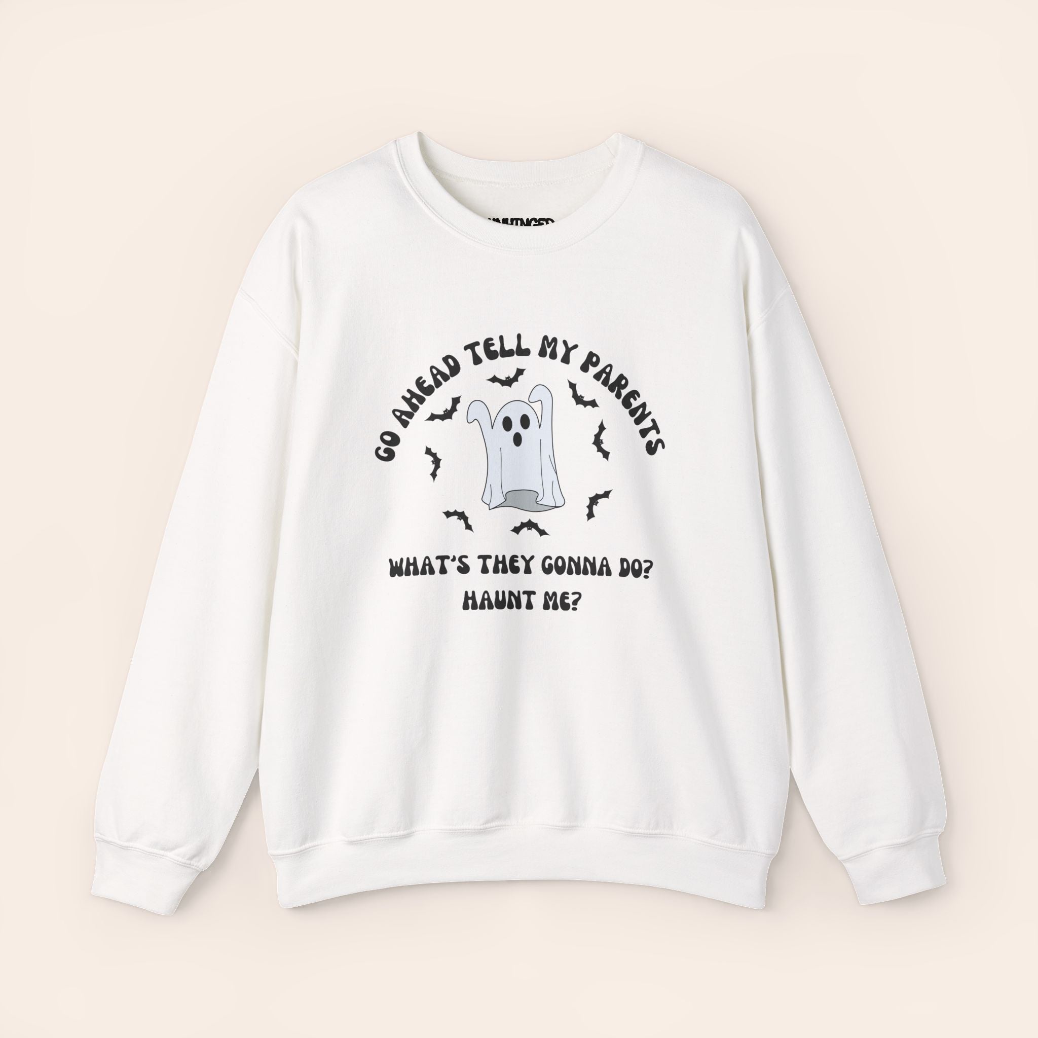 Go Ahead Tell My Parents What They Gonna Do Haunt Me Sweatshirt