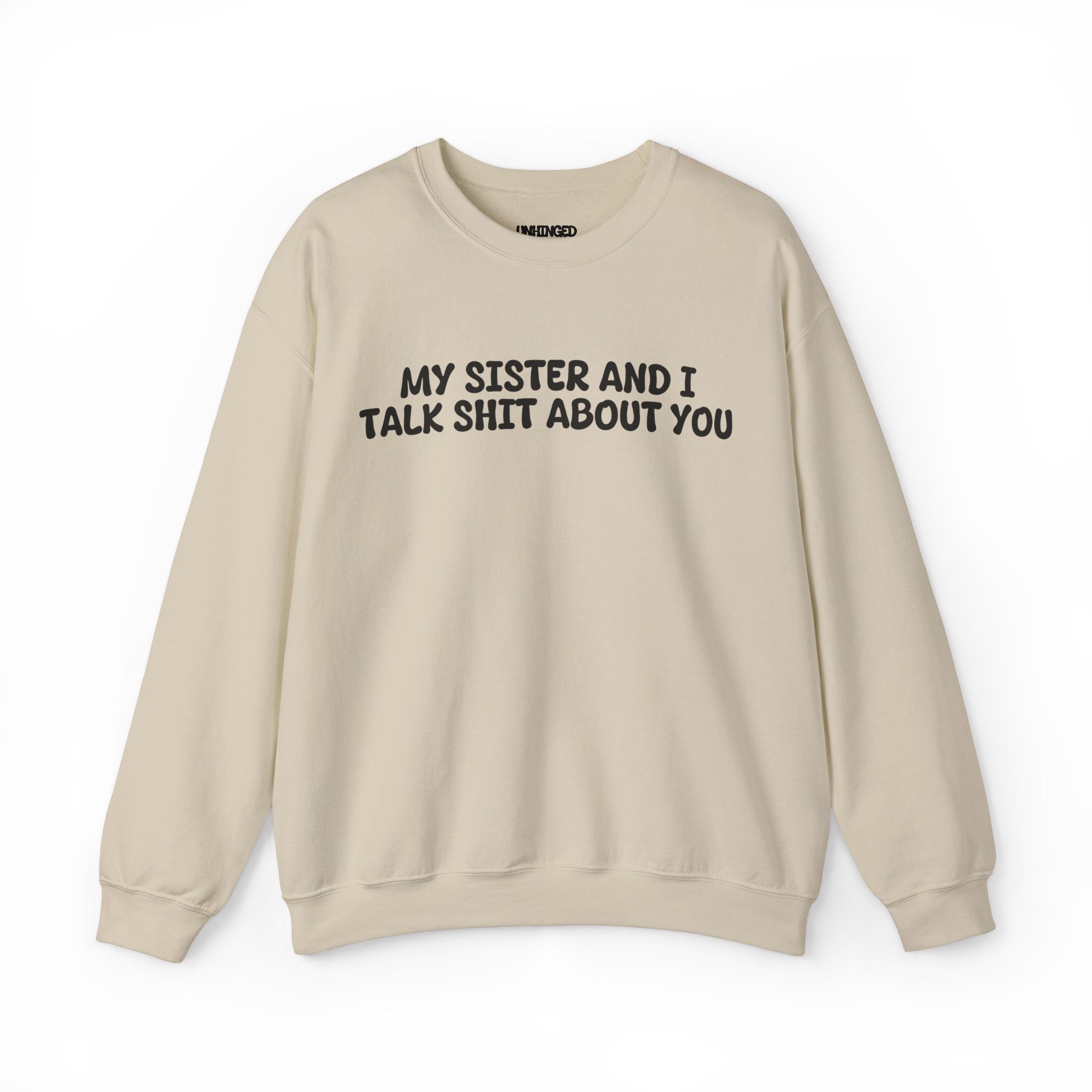 My Sister and I Talk Shit about You Sweatshirt