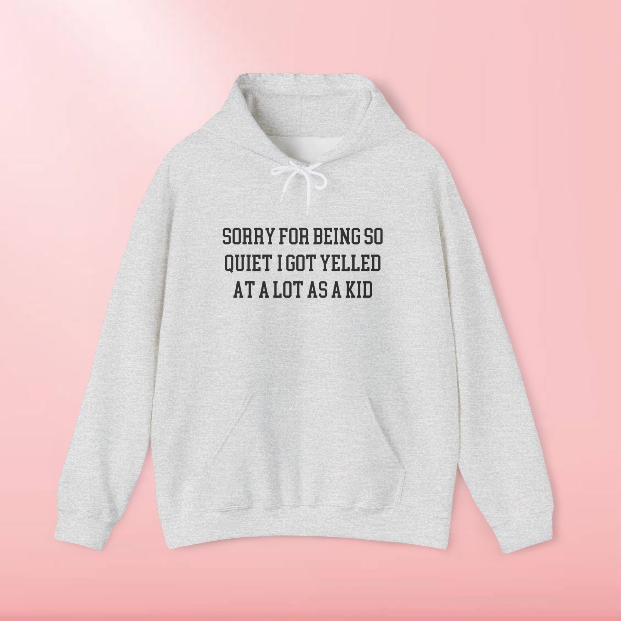 Sorry for being so quiet i got yelled at a lot as a kid Hoodie