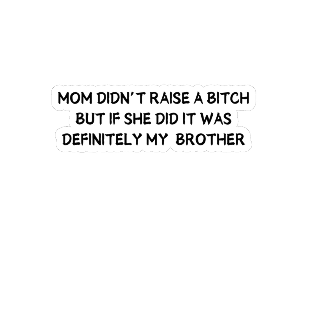 Mom didn't raise a bitch (Brother) Sticker