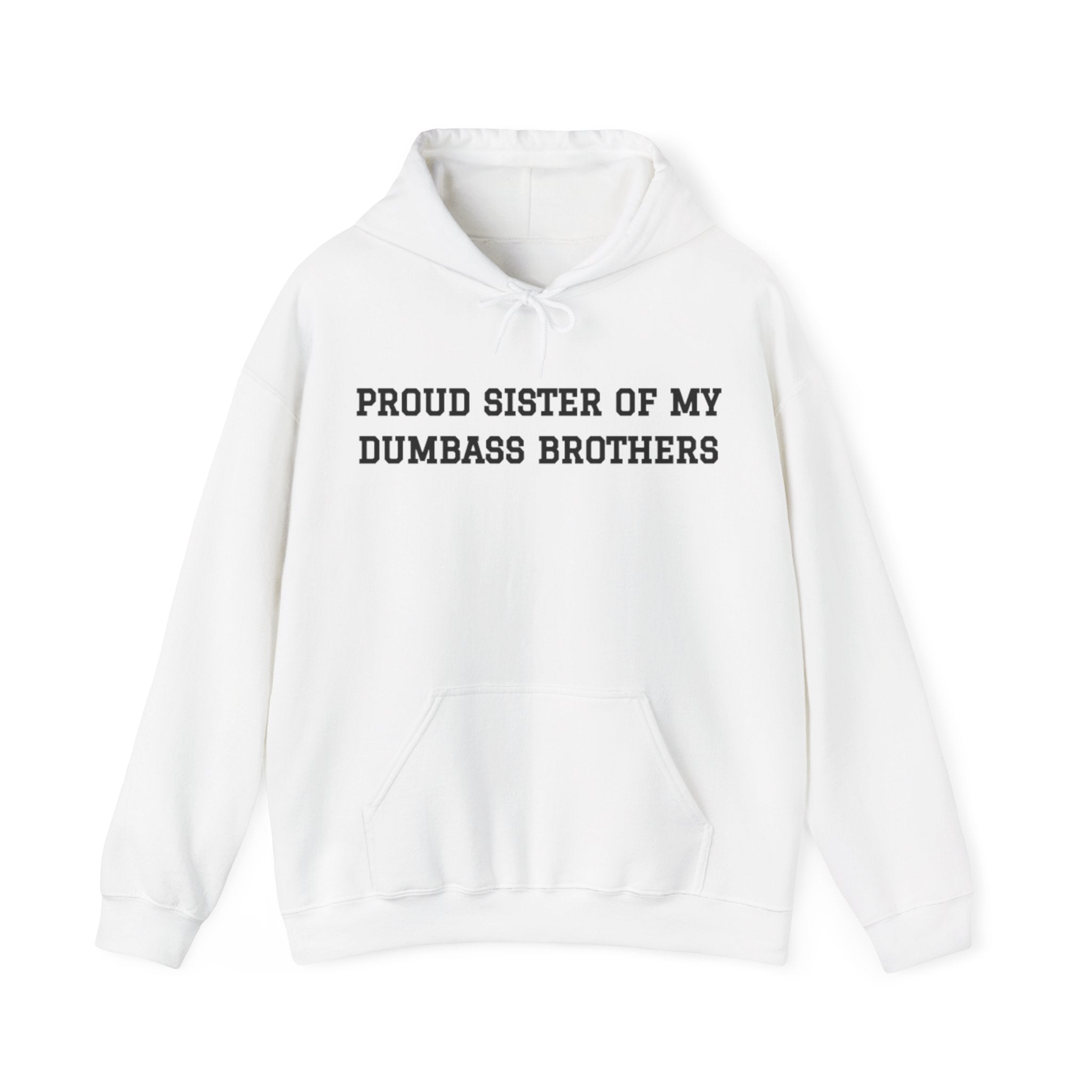 Proud Sister of My Dumbass Brothers™ Hooded Sweatshirt