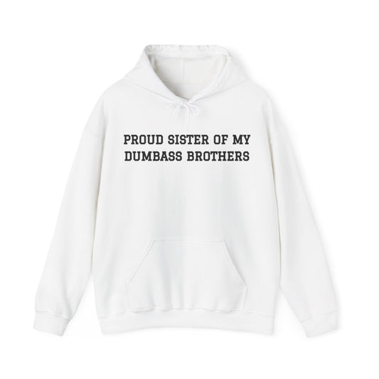 Proud Sister of My Dumbass Brothers™ Hooded Sweatshirt