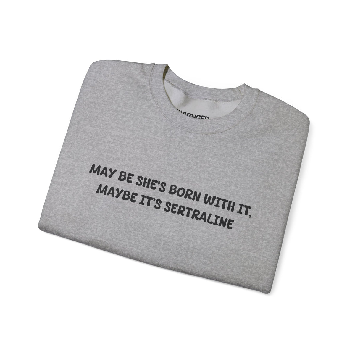 May Be she's Born with it (Sertraline) Sweatshirt