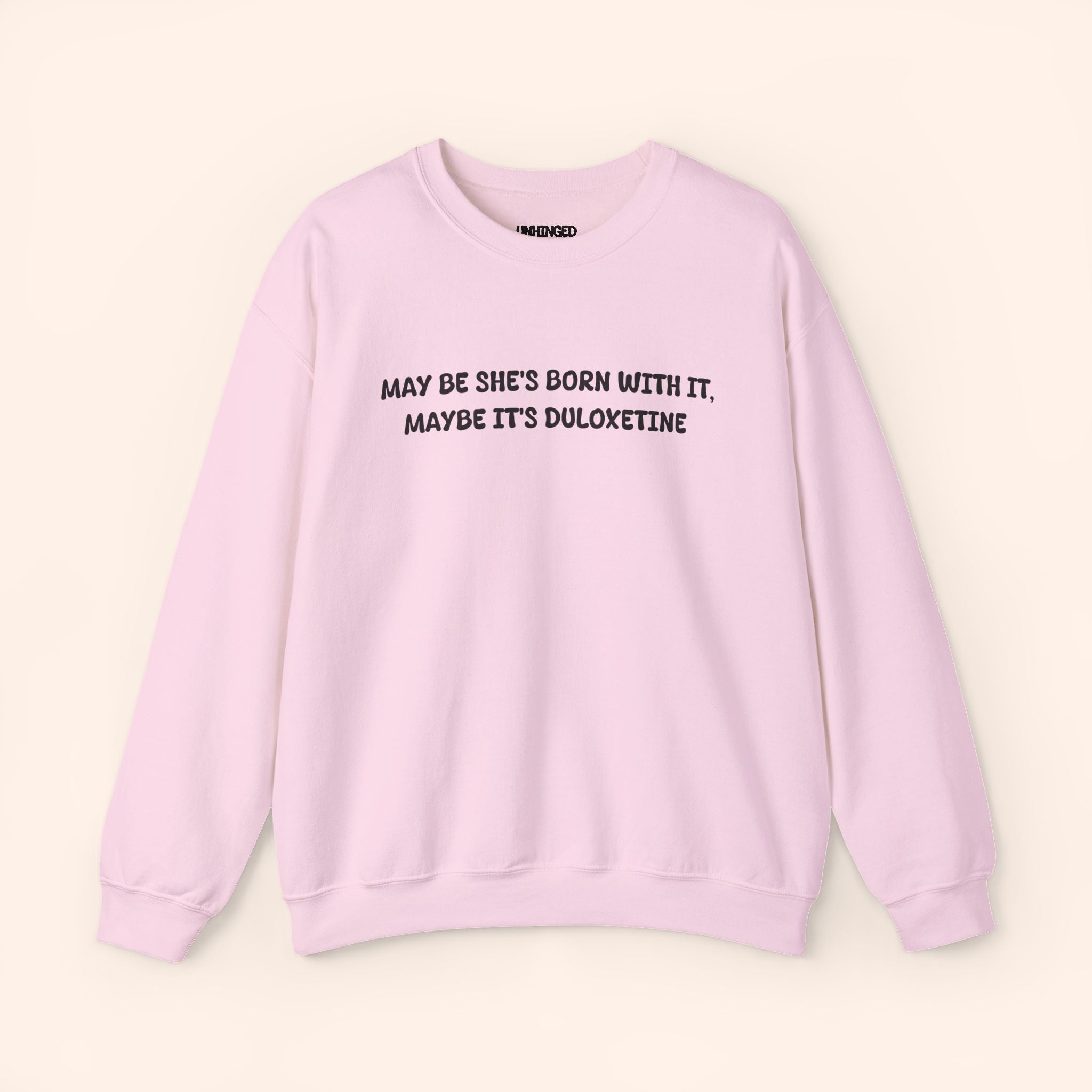 May Be She's Born With It May be she's Duloxetine crewneck sweatshirt